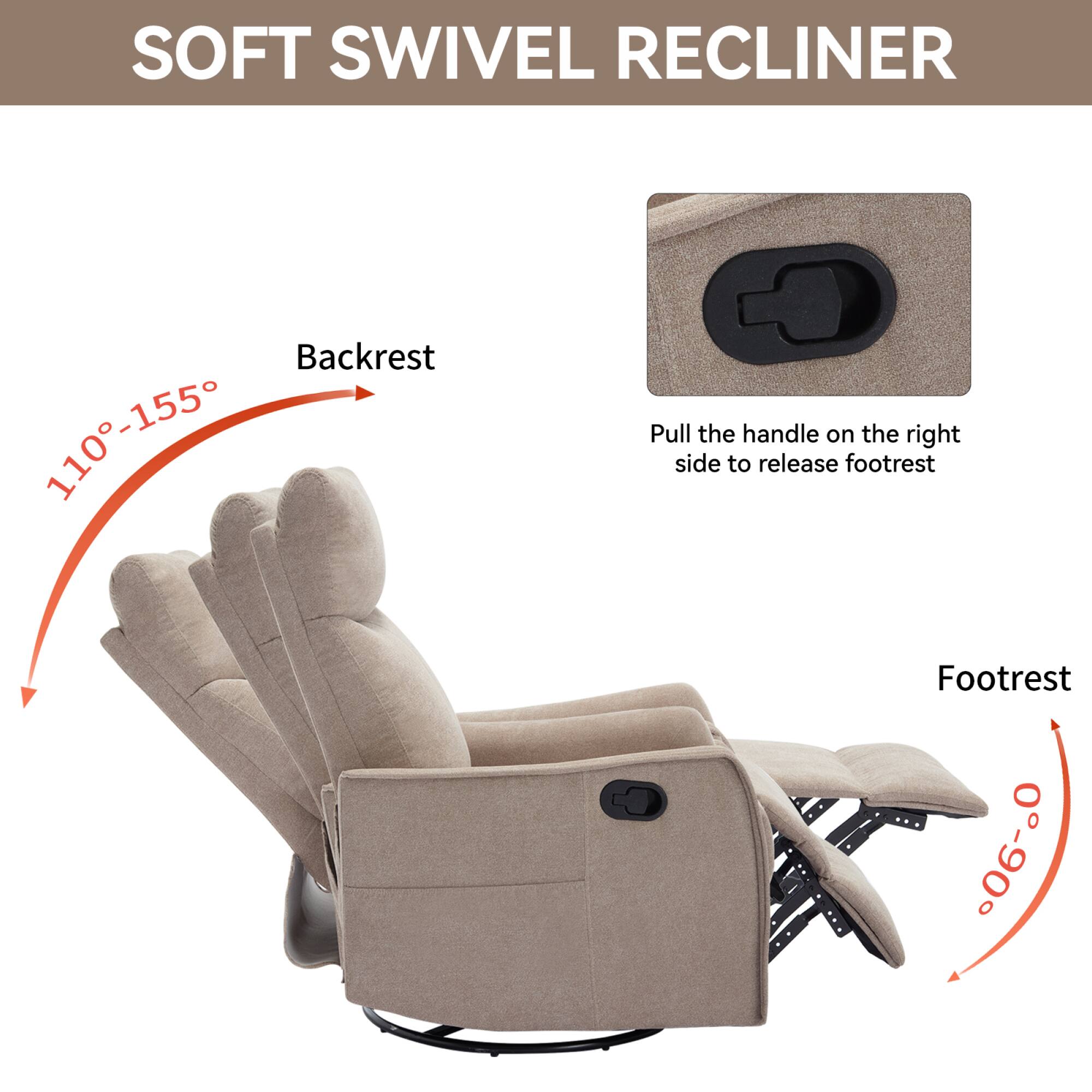 SOFT SWIVEL RECLINER

Backrest: 110°-155°

Footrest: 0°-60°

Pull the handle on the right side to release footrest