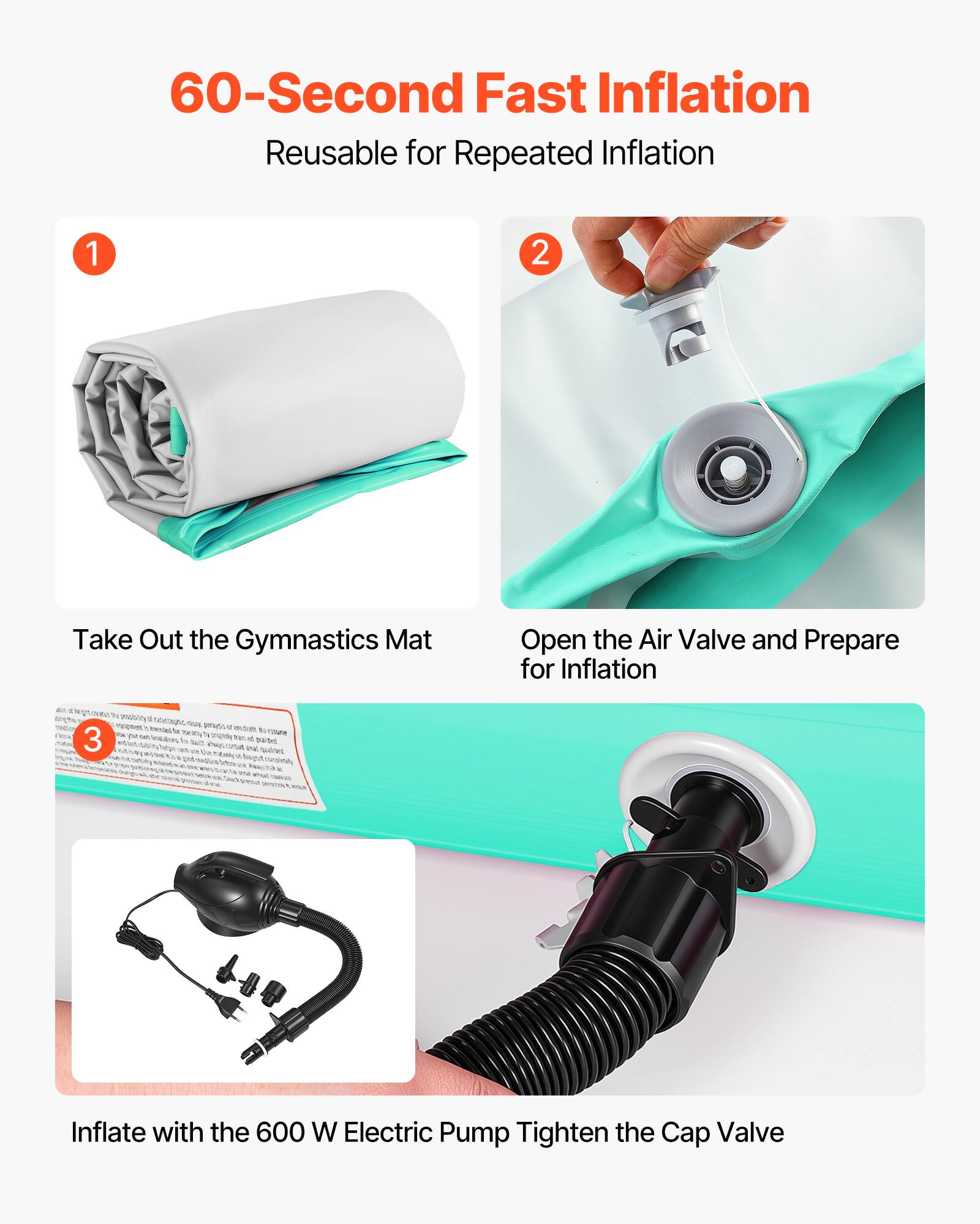 60-Second Fast Inflation  
Reusable for Repeated Inflation  

1. Take Out the Gymnastics Mat  
2. Open the Air Valve and Prepare for Inflation  
3. Inflate with the 600 W Electric Pump  
   Tighten the Cap Valve