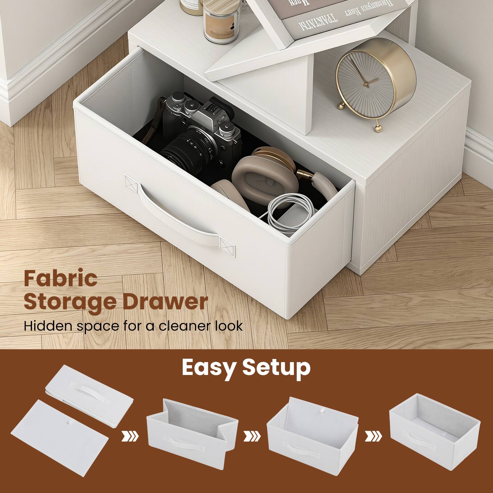 Fabric Storage Drawer  
Hidden space for a cleaner look  

Easy Setup