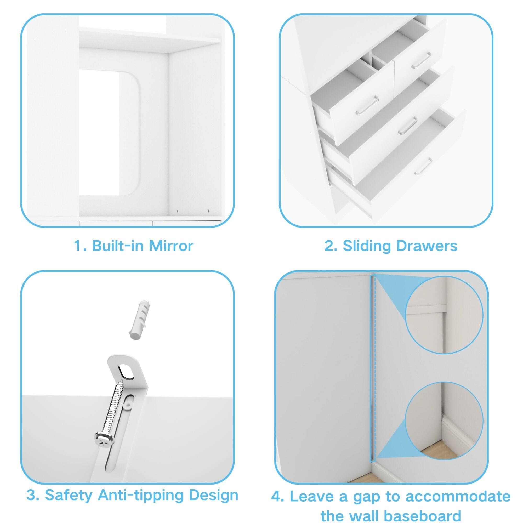 1. Built-in Mirror  
2. Sliding Drawers  
3. Safety Anti-tipping Design  
4. Leave a gap to accommodate the wall baseboard