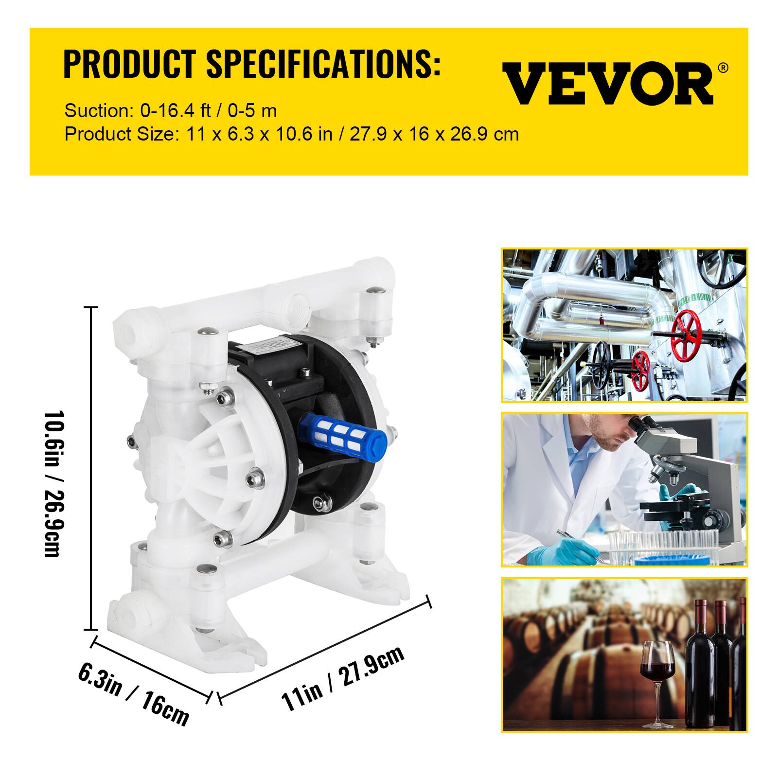 PRODUCT SPECIFICATIONS:  
VEVOR  
Suction: 0-16.4 ft / 0-5 m  
Product Size: 11 x 6.3 x 10.6 in / 27.9 x 16 x 26.9 cm  

10.6 in / 26.9 cm  
6.3 in / 16 cm  
11 in / 27.9 cm