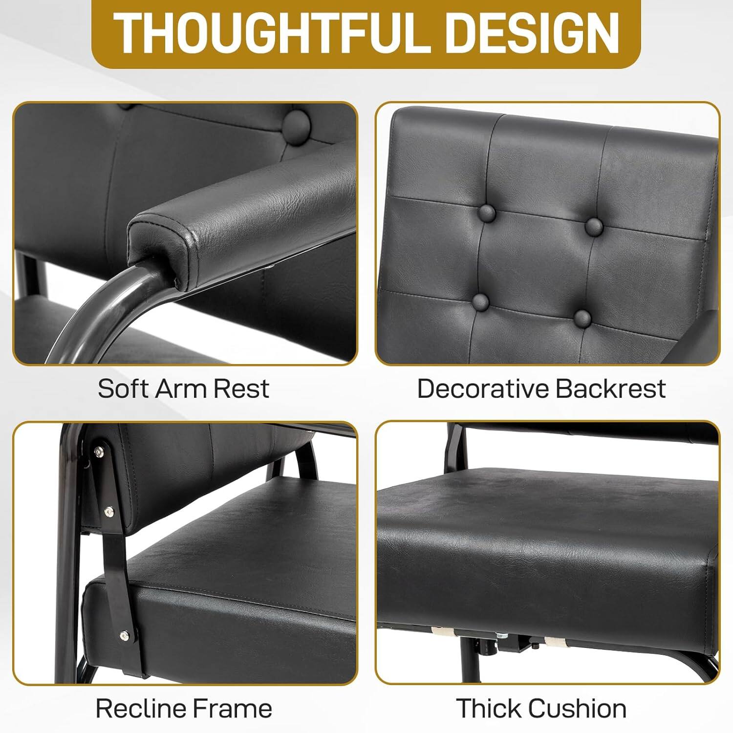 THOUGHTFUL DESIGN

- Soft Arm Rest
- Decorative Backrest
- Recline Frame
- Thick Cushion