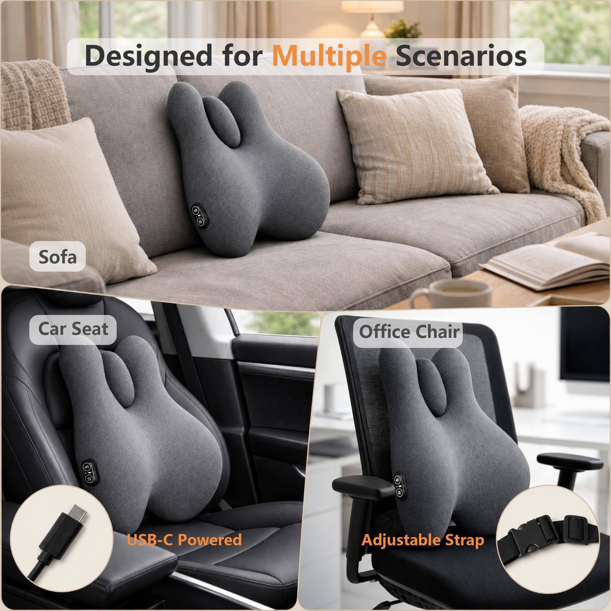 Designed for Multiple Scenarios

- Sofa
- Car Seat
- Office Chair

USB-C Powered
Adjustable Strap