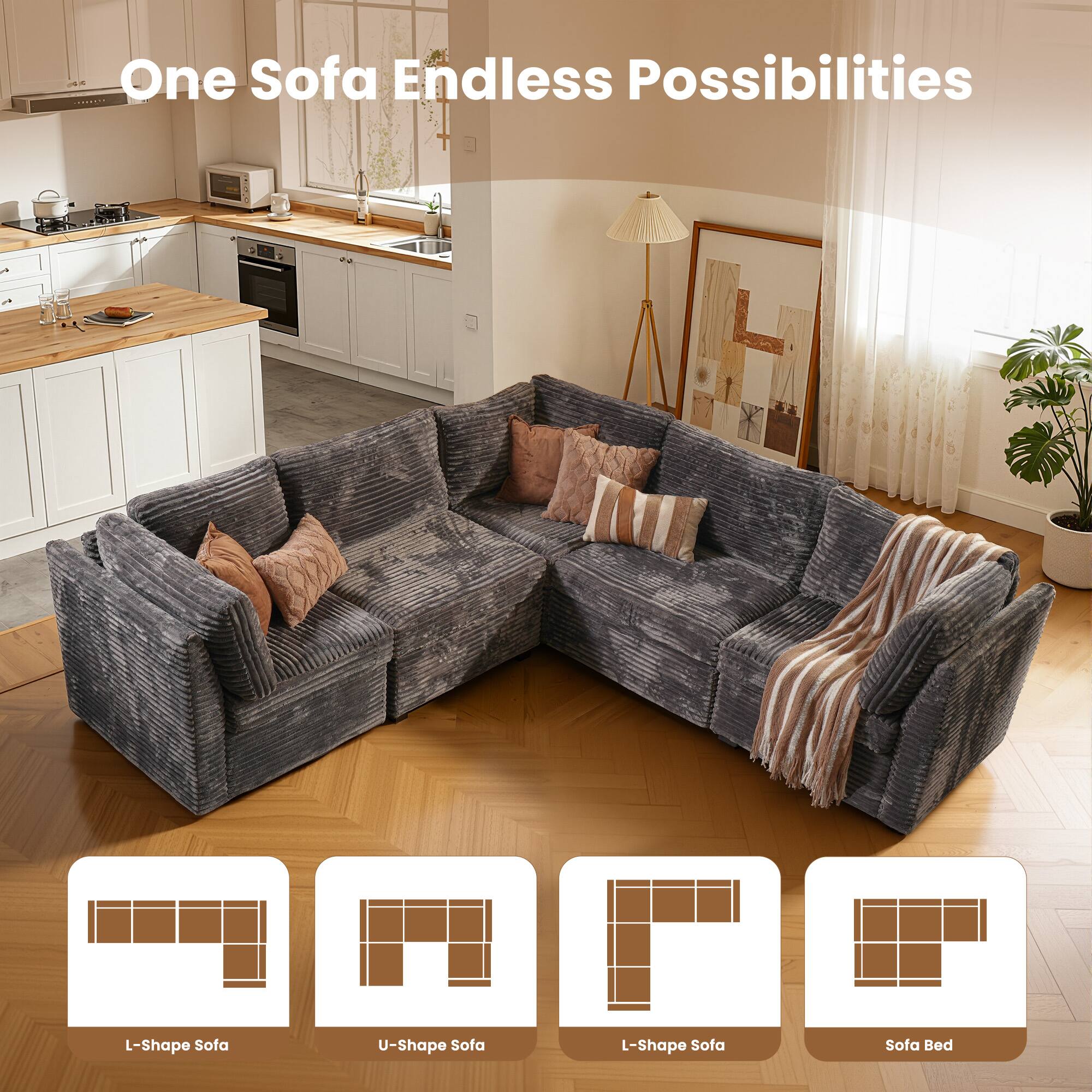 One Sofa Endless Possibilities

L-Shape Sofa  
U-Shape Sofa  
L-Shape Sofa  
Sofa Bed