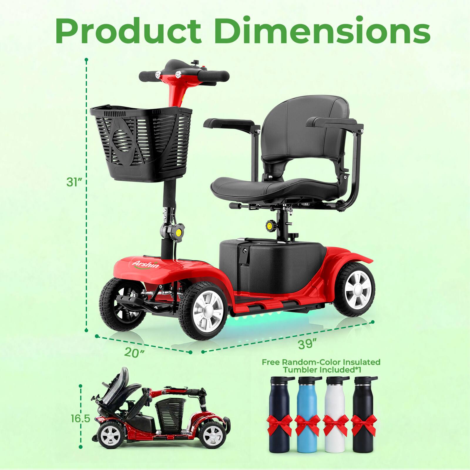 Product Dimensions  
31" x 20" x 39"  
Free Random-Color Insulated Tumbler Included*1  
16.5"
