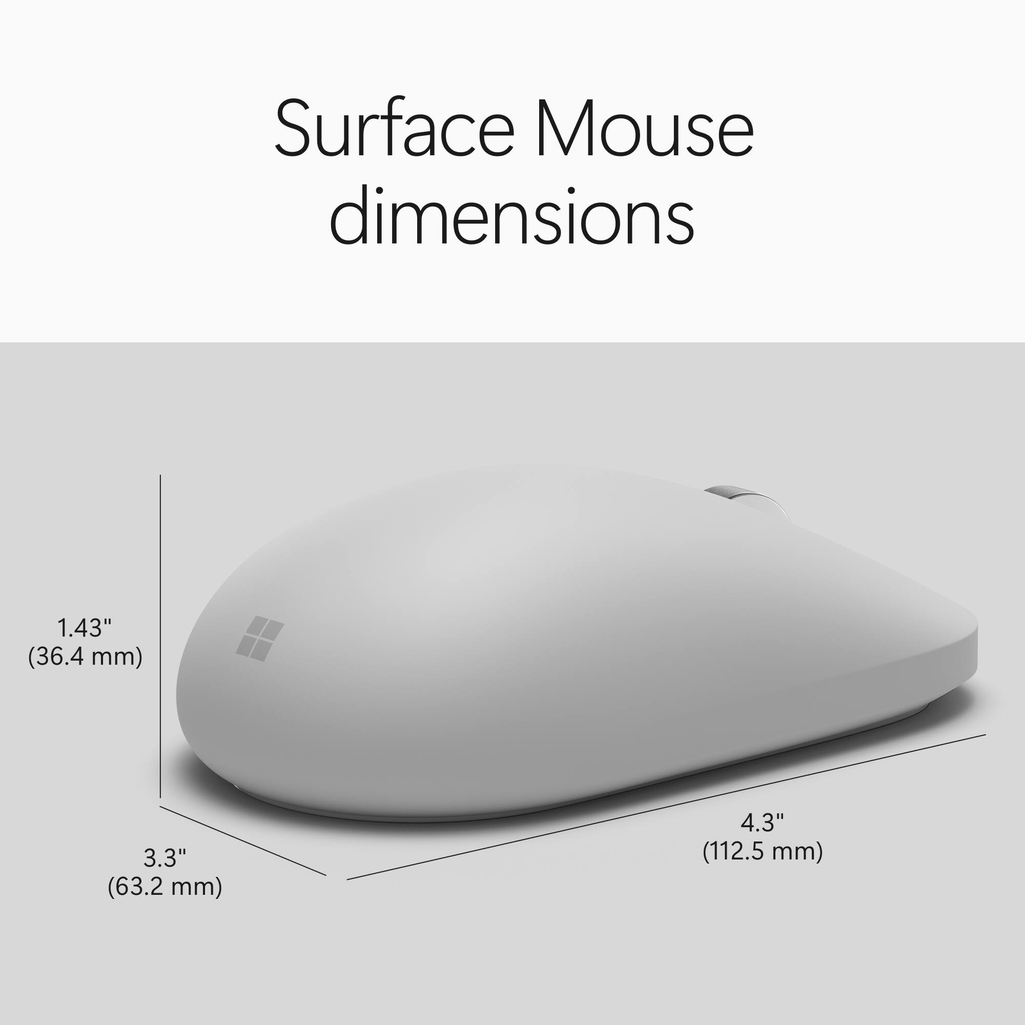 Surface Mouse dimensions
1.43" (36.4 mm)
3.3" (63.2 mm)
4.3" (112.5 mm)