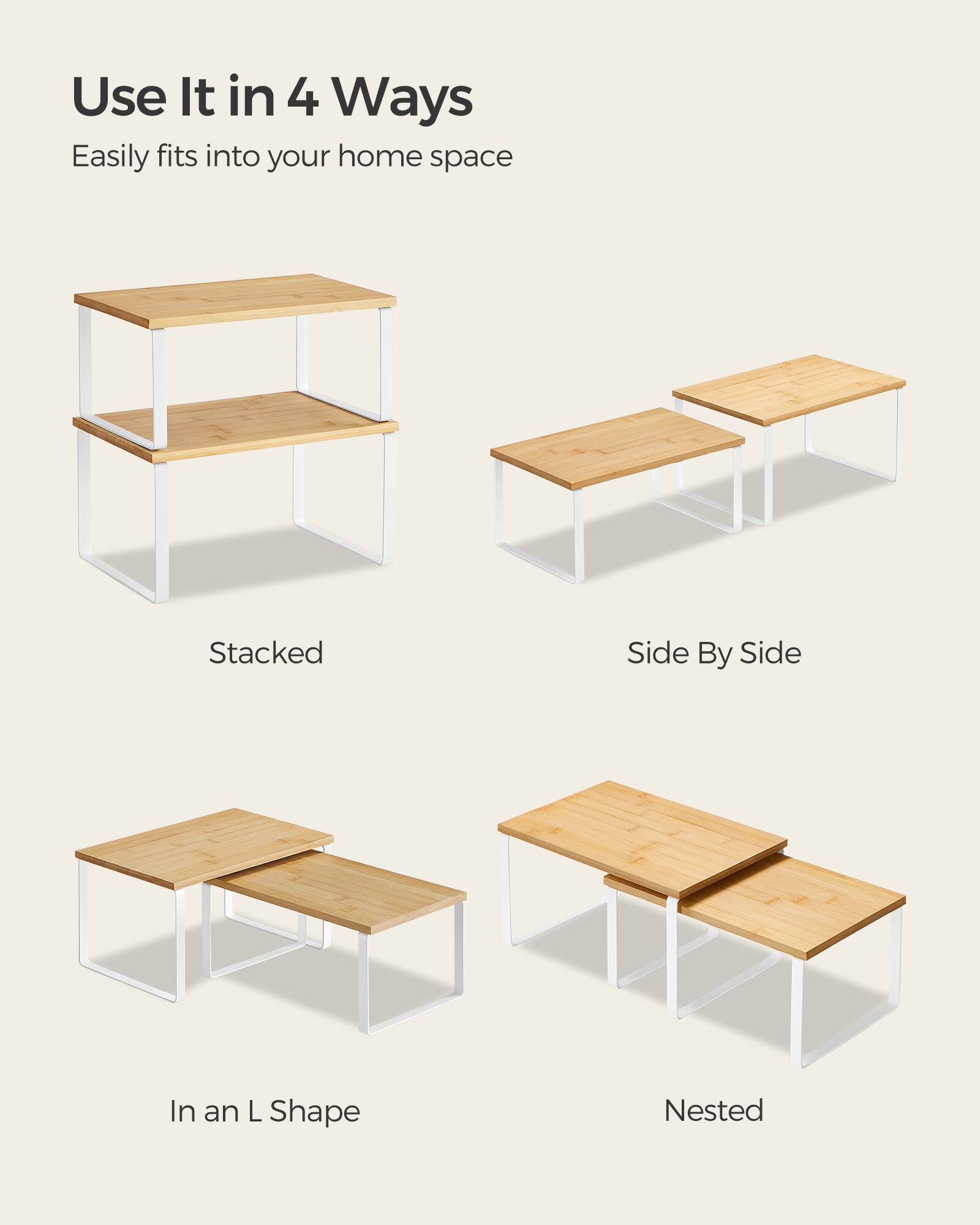 Use It in 4 Ways  
Easily fits into your home space

Stacked  
Side By Side  
In an L Shape  
Nested