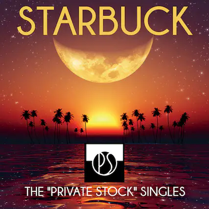 STARBUCK
THE "PRIVATE STOCK" SINGLES