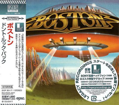 BSCD2
Btu-specCD2
CD STEREO 360 360SOUND
RAG LEGACY BOSTON
LEGACY RECORDINGS
:300 : SONY:3
WEB 2013831 A ) :300 1978
http://legacyrecordings.jp/
SICP 30117 / STEREO 10
LEGACY
Sony Music Japan
international Inc.
1,890 (1,800) epic.
YA-384 13.9.5
BOSTON
LEGACY RECORDINGS
SONY Music Japan
http://legacyrecordings.jp/
SICP 30117 / STEREO 10
LEGACY
Sony Music Japan
international Inc.
1,890 (1,800) epic.
YA-384 13.9.5
1978年発売
SICP 30117 / STEREO
Boston Music Japan
定価¥1,890 (税込¥1,800