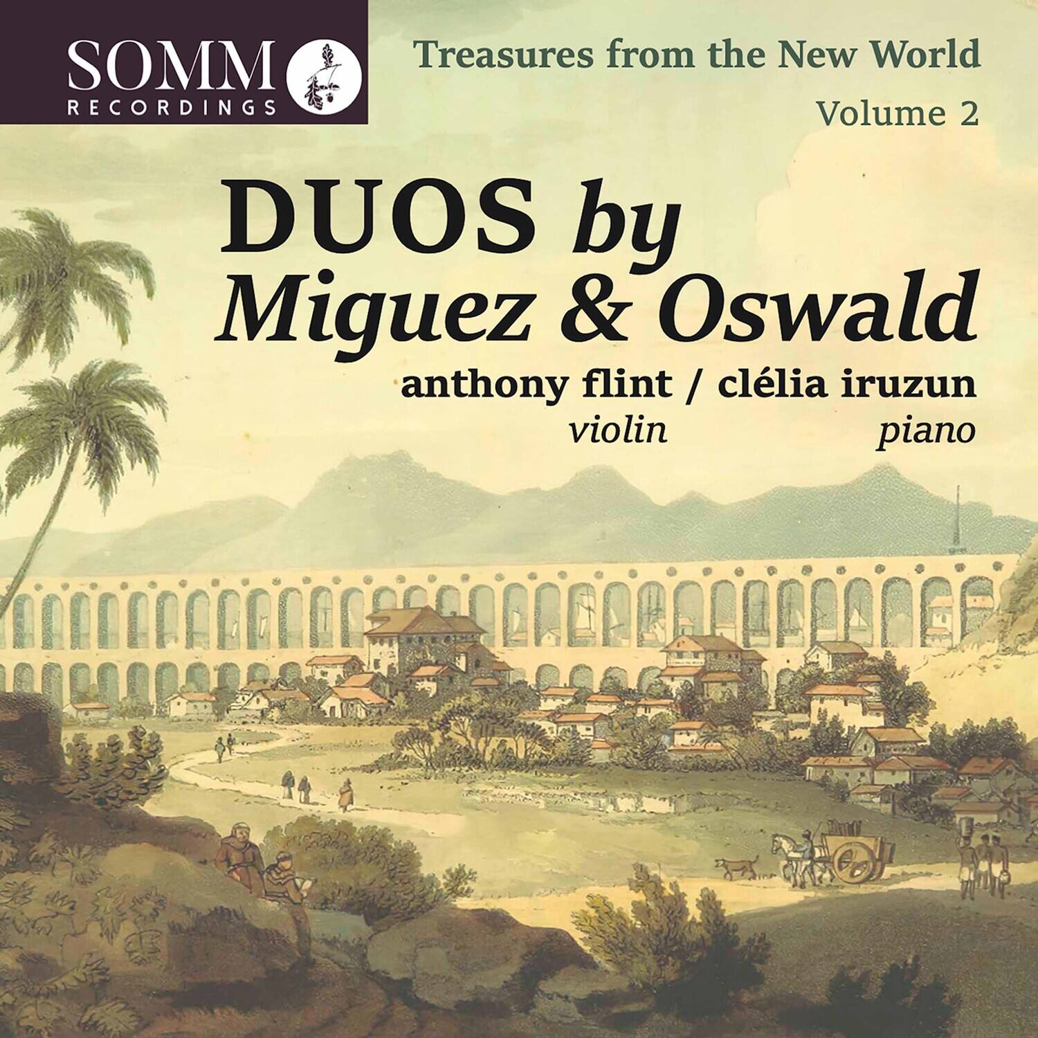 SOMM RECORDINGS

Treasures from the New World  
Volume 2

DUOS by  
Miguez & Oswald  
anthony flint / clélia iruzun  
violin / piano