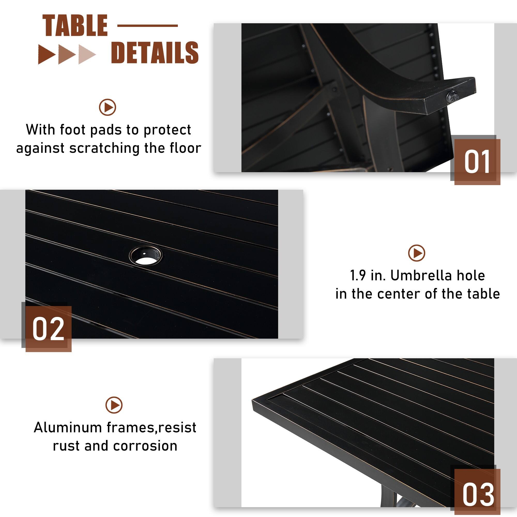 TABLE DETAILS

01. With foot pads to protect against scratching the floor

02. 1.9 in. Umbrella hole in the center of the table

03. Aluminum frames, resist rust and corrosion