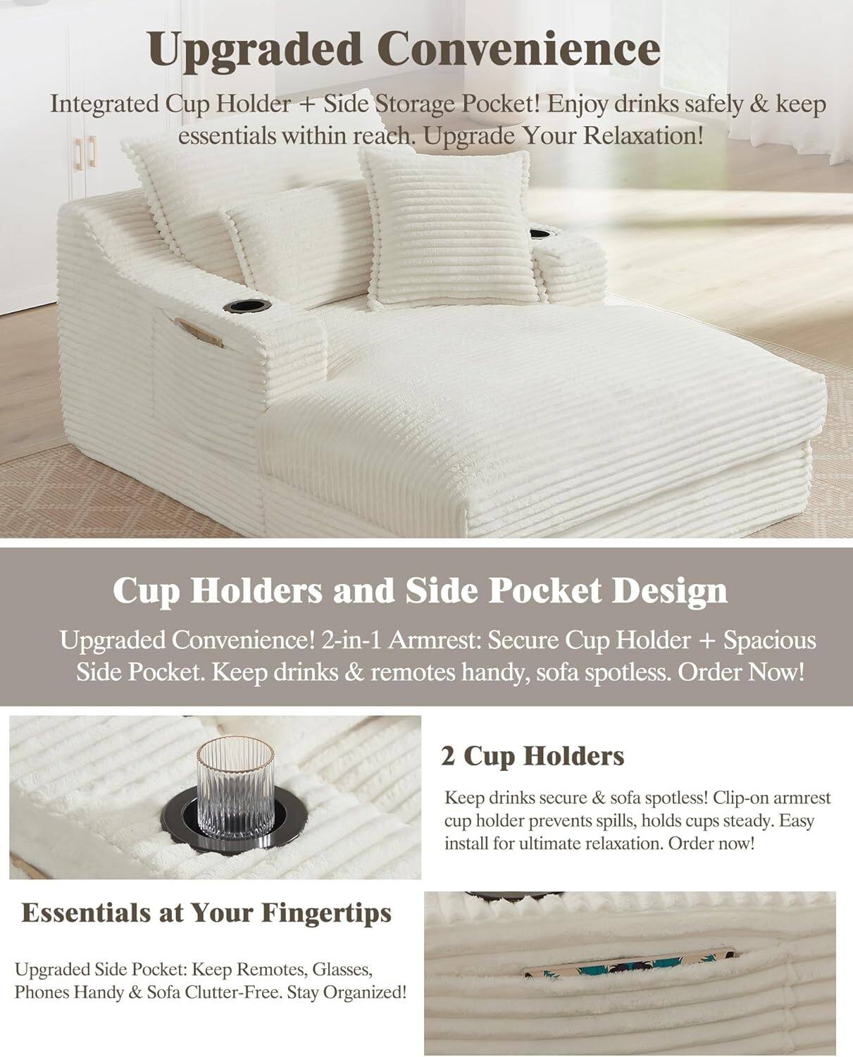 **Upgraded Convenience**  
Integrated Cup Holder + Side Storage Pocket! Enjoy drinks safely & keep essentials within reach. Upgrade Your Relaxation!

**Cup Holders and Side Pocket Design**  
Upgraded Convenience! 2-in-1 Armrest: Secure Cup Holder + Spacious Side Pocket. Keep drinks & remotes handy, sofa spotless. Order Now!

**2 Cup Holders**  
Keep drinks secure & sofa spotless! Clip-on armrest cup holder prevents spills, holds cups steady. Easy install for ultimate relaxation. Order now!

**Essentials at Your Fingertips**  
Upgraded Side Pocket: Keep Remotes, Glasses, Phones Handy & Sofa Clutter-Free. Stay Organized!