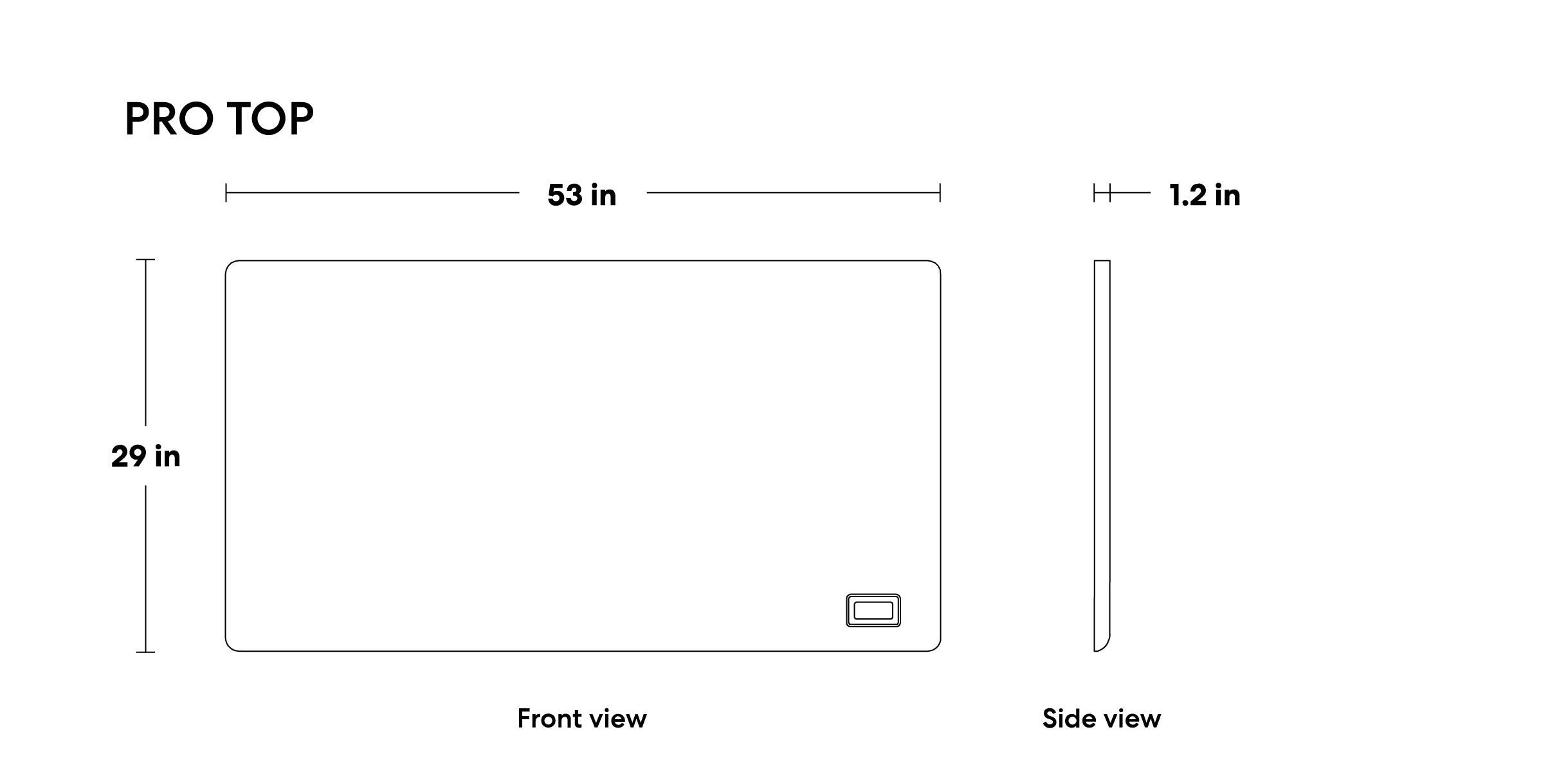 PRO TOP

Front view  
53 in  
29 in  

Side view  
1.2 in