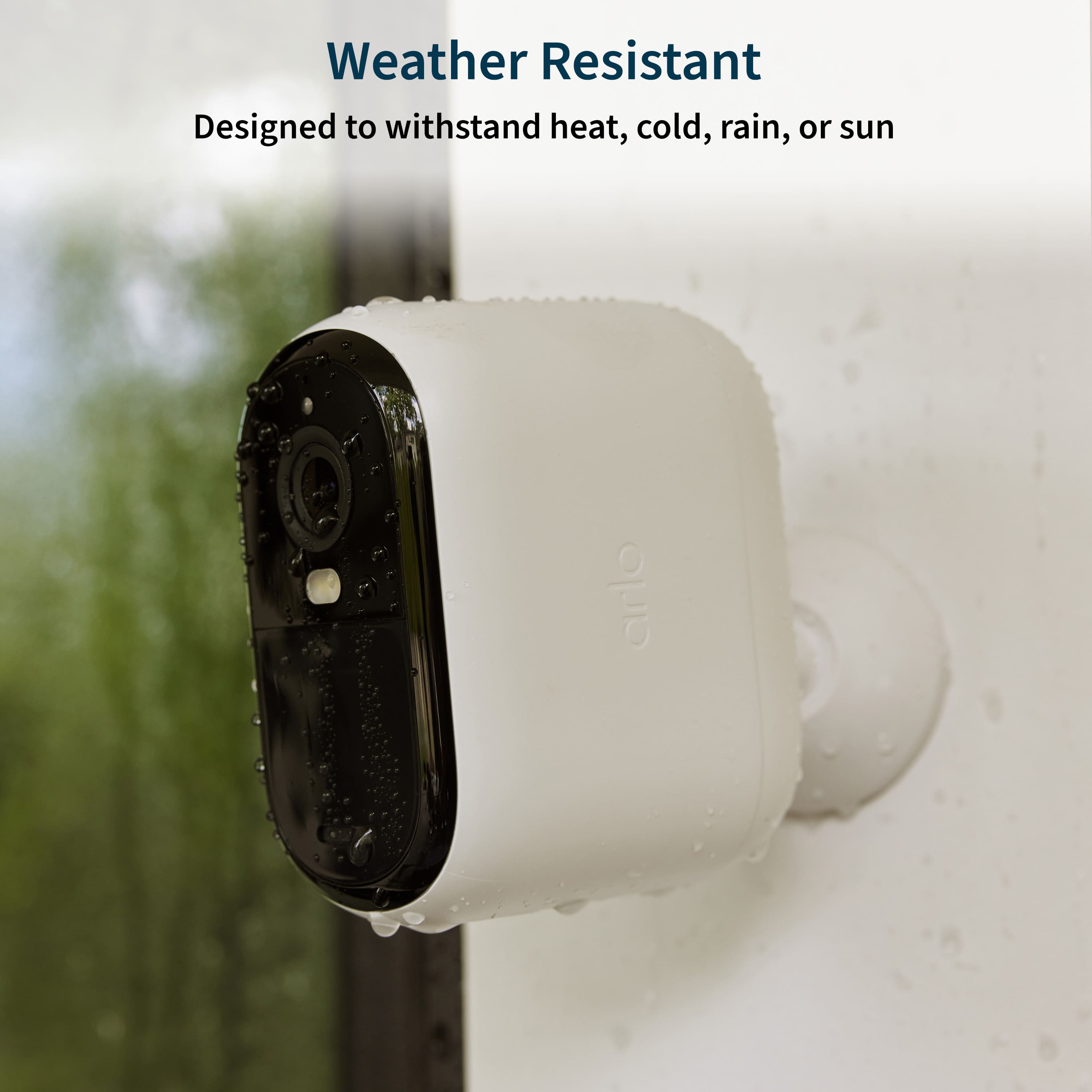 Weather Resistant Designed to withstand heat, cold, rain, or sun arlo