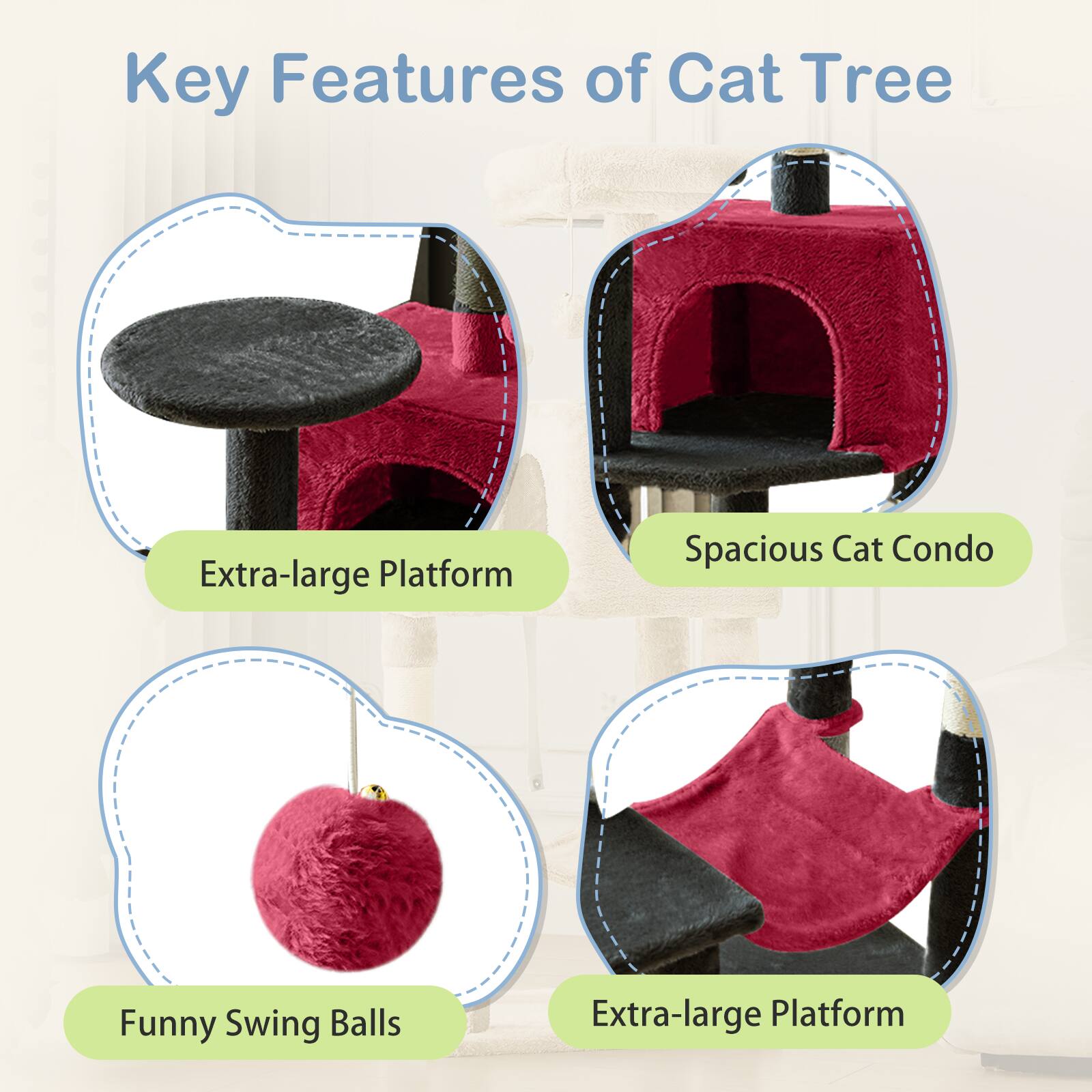 Key Features of Cat Tree

- Extra-large Platform
- Spacious Cat Condo
- Funny Swing Balls
- Extra-large Platform