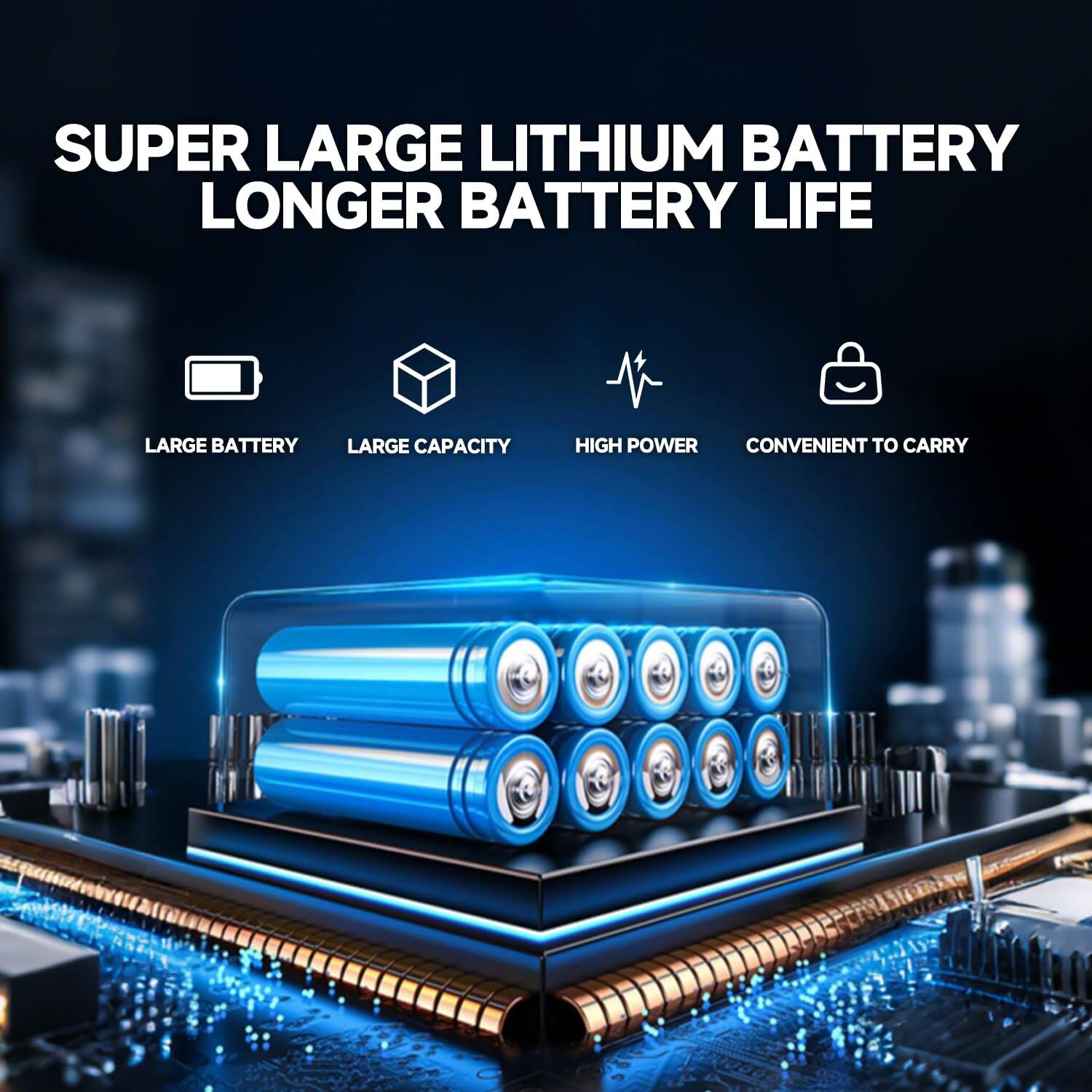 SUPER LARGE LITHIUM BATTERY  
LONGER BATTERY LIFE  

- LARGE BATTERY  
- LARGE CAPACITY  
- HIGH POWER  
- CONVENIENT TO CARRY