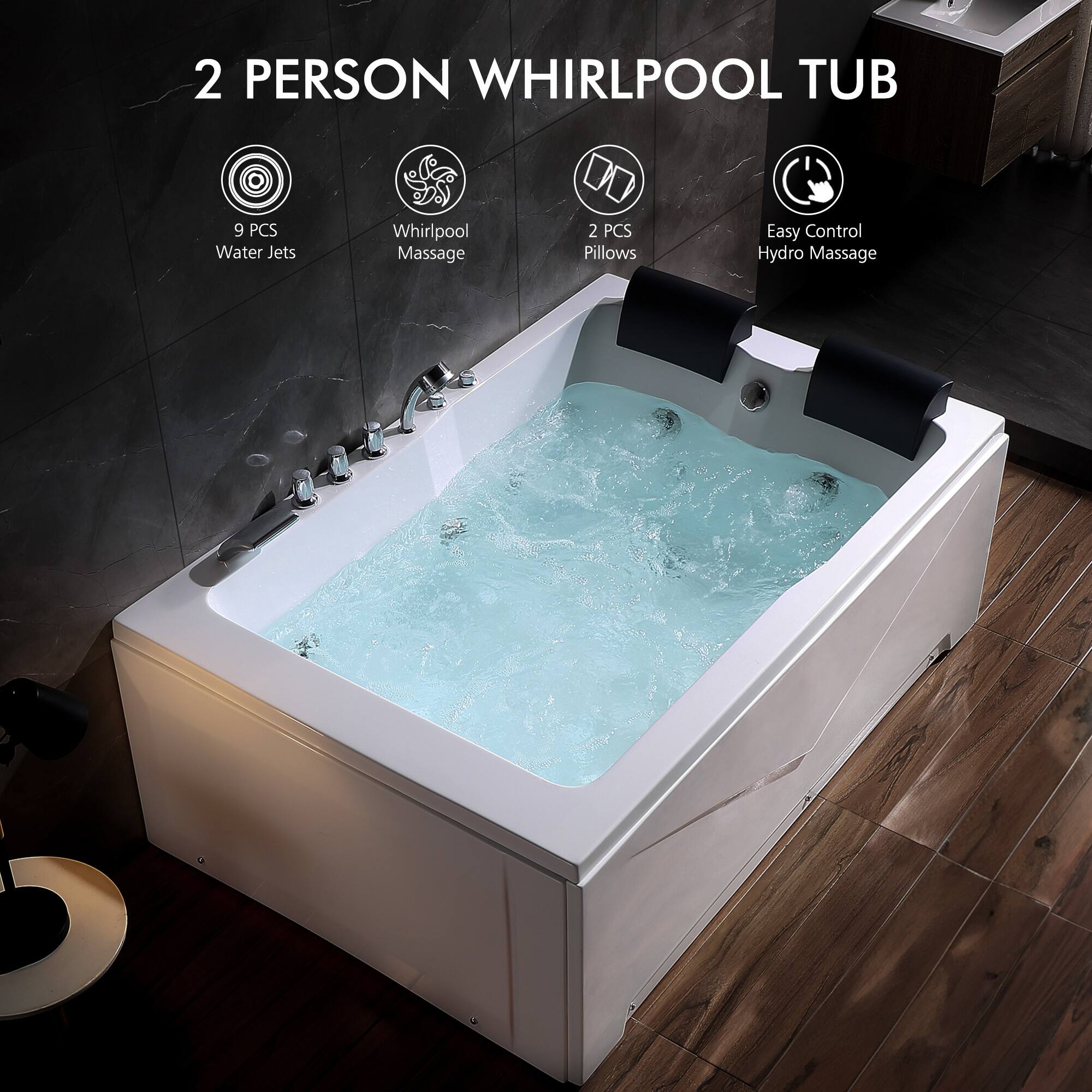 2 PERSON WHIRLPOOL TUB  
9 PCS Water Jets  
Whirlpool Massage  
2 PCS Pillows  
Easy Control Hydro Massage