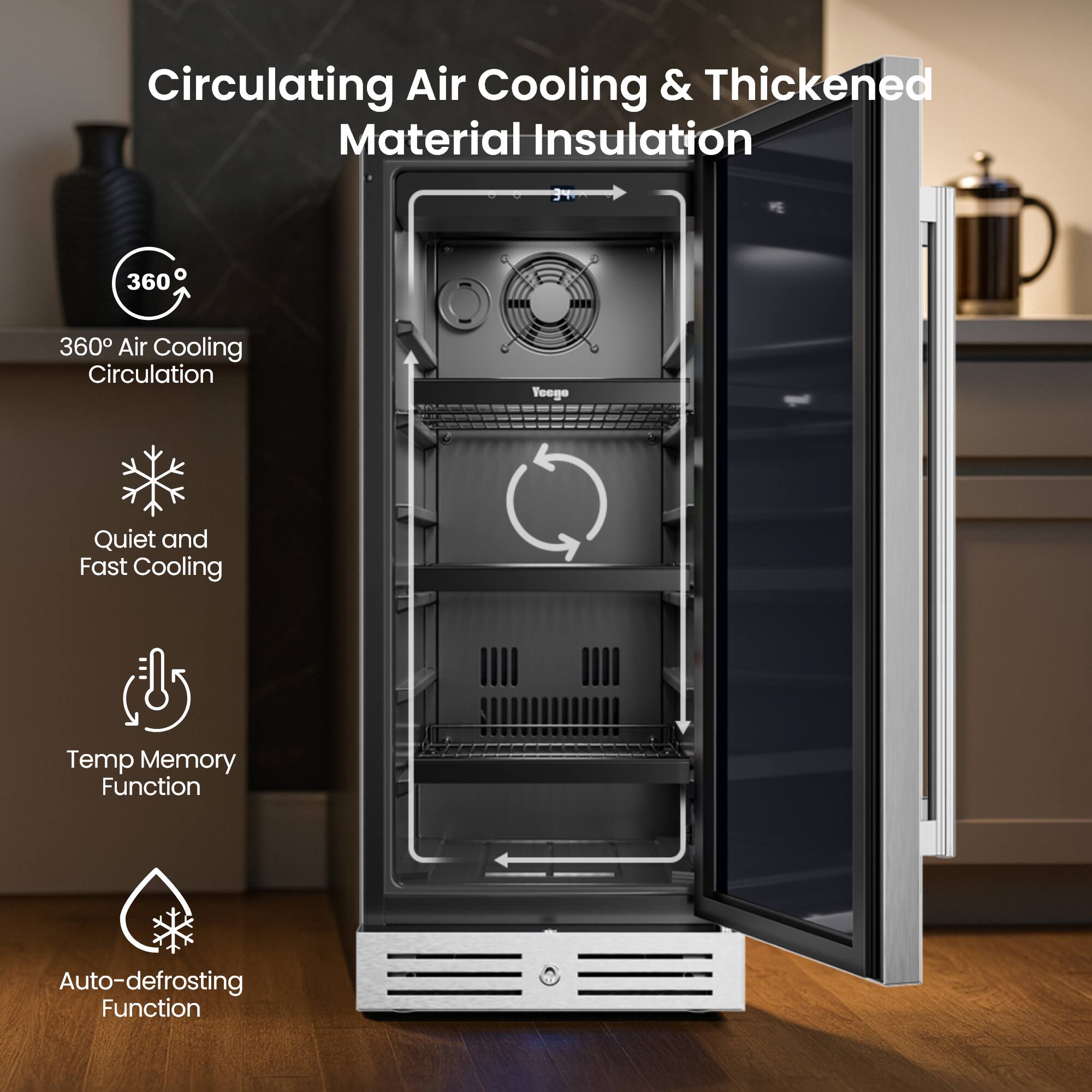 Circulating Air Cooling & Thickened Material Insulation

- 360° Air Cooling Circulation
- Quiet and Fast Cooling
- Temp Memory Function
- Auto-defrosting Function