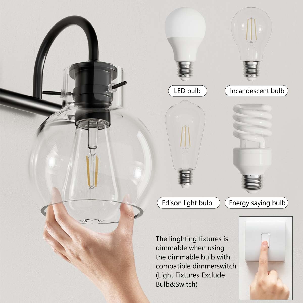 LED bulb  
Incandescent bulb  
Edison light bulb  
Energy-saving bulb  

The lighting fixtures are dimmable when using the dimmable bulb with a compatible dimmer switch. (Light Fixtures Exclude Bulb & Switch)