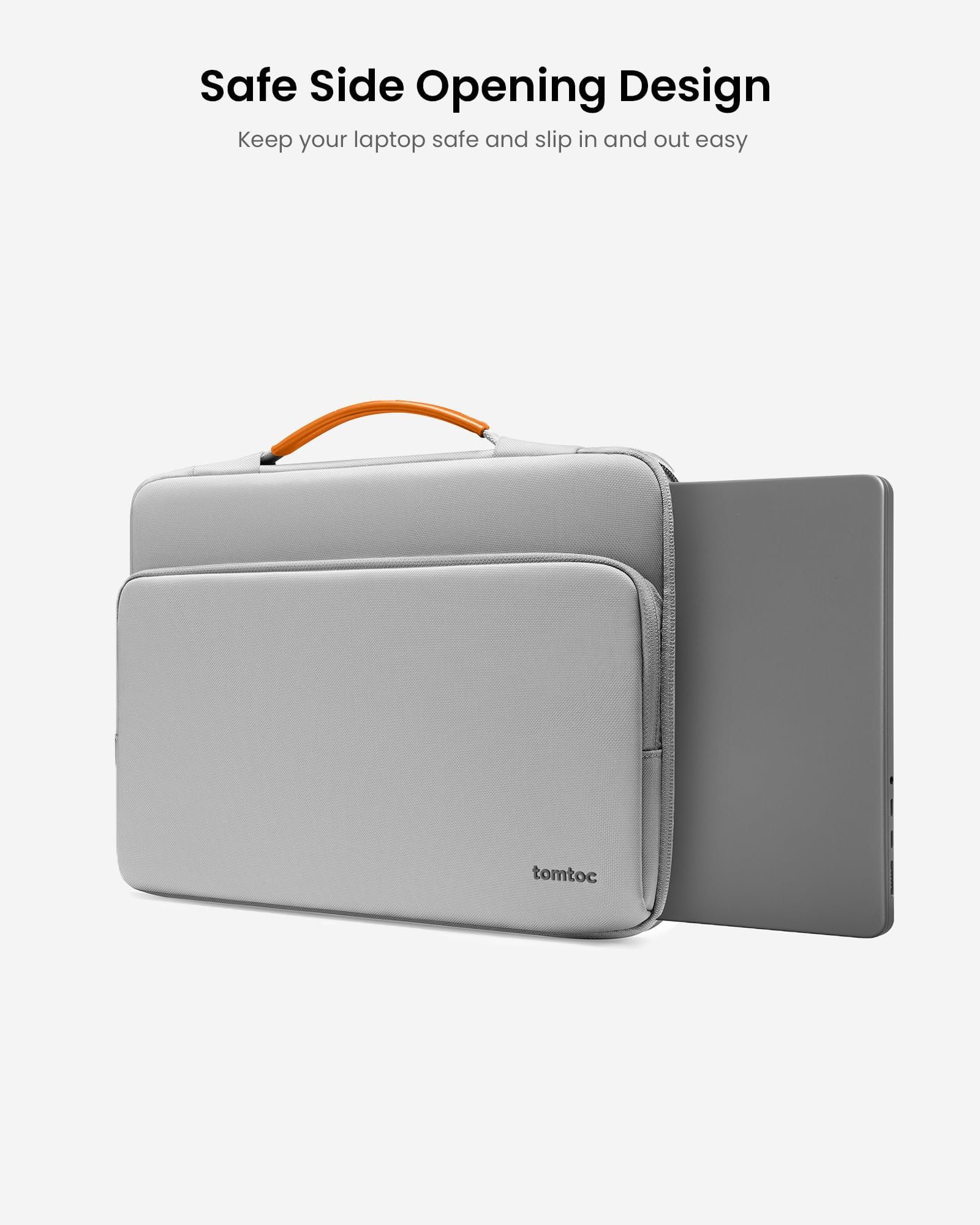 Safe Side Opening Design  
Keep your laptop safe and slip in and out easy  
tomtoc