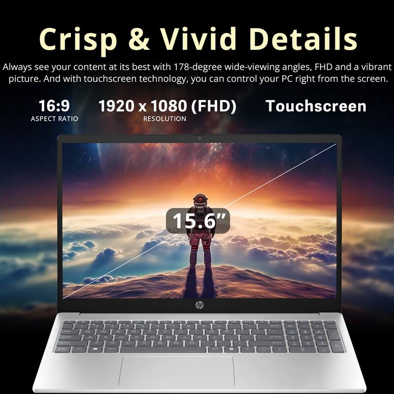 Crisp & Vivid Details

Always see your content at its best with 178-degree wide-viewing angles, FHD and a vibrant picture. And with touchscreen technology, you can control your PC right from the screen.

16:9 ASPECT RATIO

1920 x 1080 (FHD) RESOLUTION

Touchscreen

15.6"
