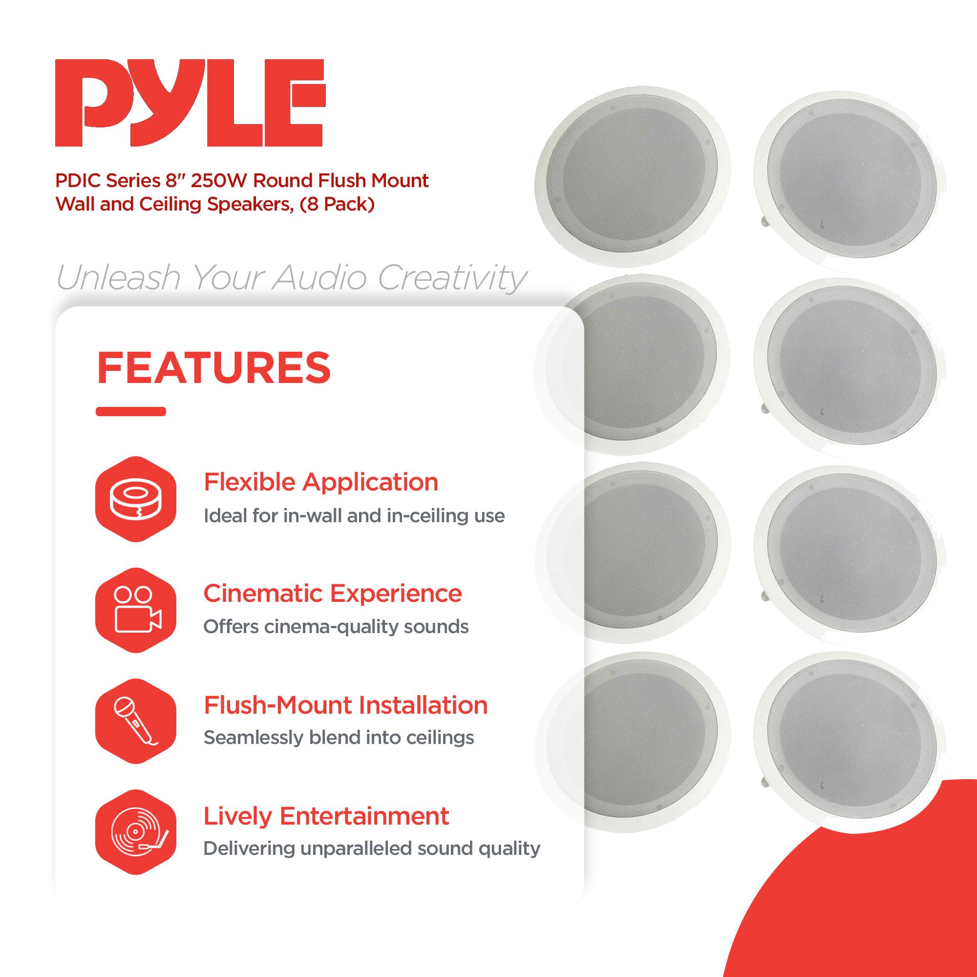 PYLE PDIC Series 8" 250W Round Flush Mount Wall and Ceiling Speakers, (8 Pack)  
Unleash Your Audio Creativity  

FEATURES  
- Flexible Application: Ideal for in-wall and in-ceiling use  
- Cinematic Experience: Offers cinema-quality sounds  
- Flush-Mount Installation: Seamlessly blend into ceilings  
- Lively Entertainment: Delivering unparalleled sound quality