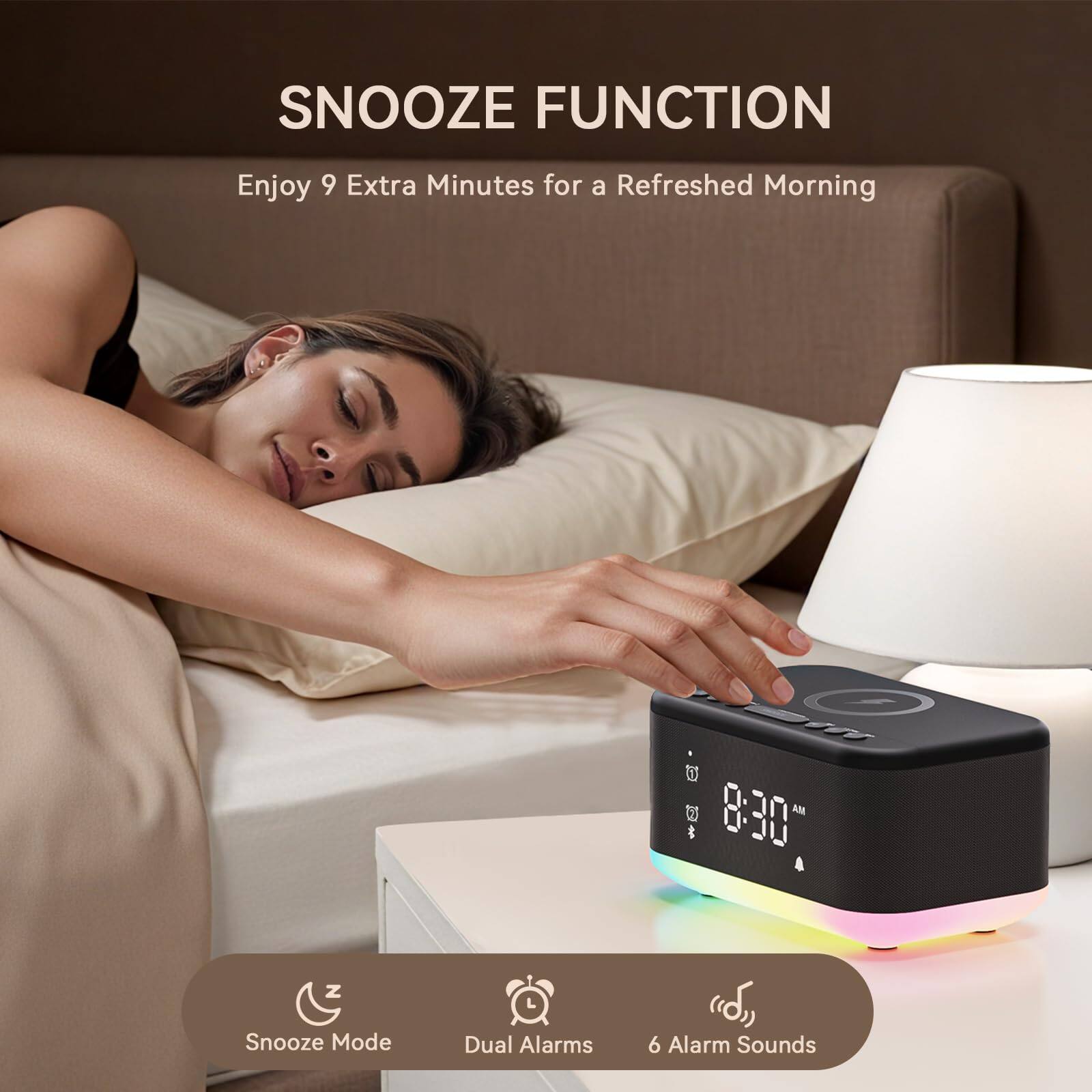 SNOOZE FUNCTION  
Enjoy 9 Extra Minutes for a Refreshed Morning  

Snooze Mode  
Dual Alarms  
6 Alarm Sounds