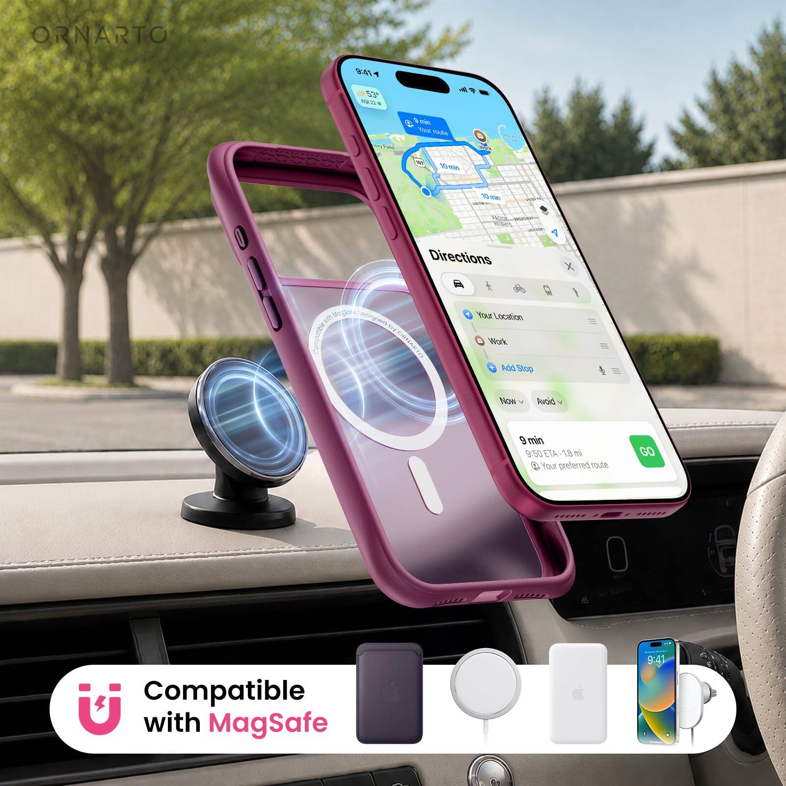 ORNARTO

9:41
53°F
Aug 22

Field
min Your route
Mork
10 min
10 min

Directions
X
Compatible

ORNARTO
Your Location Work Add Stop
Now
Avoid
9 min 9:50 ETA 1.8 mi  Your preferred route
GO
Compatible with MagSafe

9:41
