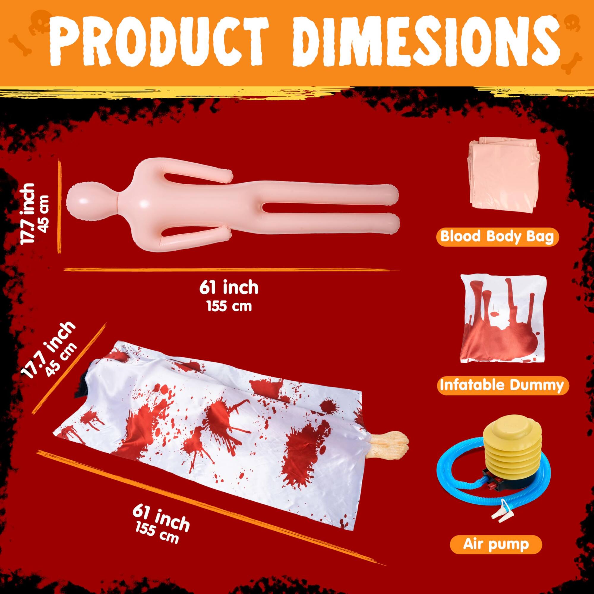PRODUCT DIMENSIONS

- Blood Body Bag: 17.7 inch (45 cm) x 61 inch (155 cm)
- Infatable Dummy: 17.7 inch (45 cm) x 61 inch (155 cm)
- Air pump