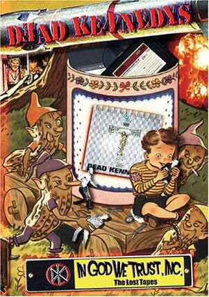 Front. Dead Kennedys - Dead Kennedys: In God We Trust, Inc.: The Lost Tapes - DVD.