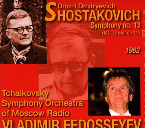 Dmitri Dmitriyevich SHOSTAKOVICH  
Symphony no. 13 in B flat minor op. 113  
1962  

Tchaikovsky  
Symphony Orchestra of Moscow Radio  
VIADIMIR FEDOSSEYEV