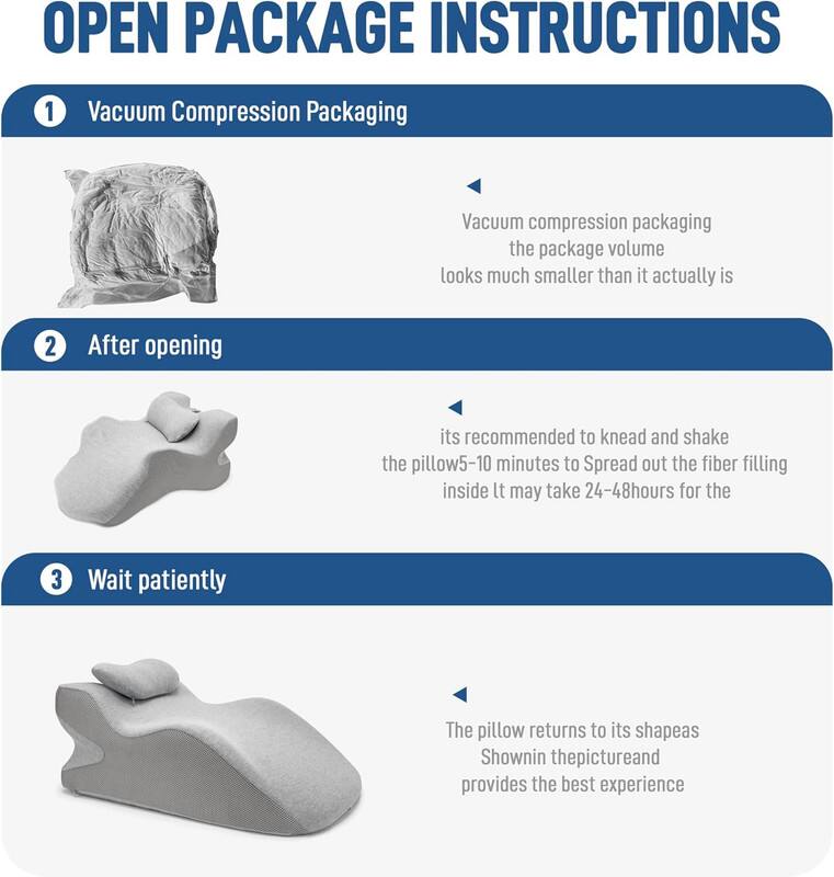 **OPEN PACKAGE INSTRUCTIONS**

1. **Vacuum Compression Packaging**
   - Vacuum compression packaging the package volume looks much smaller than it actually is.

2. **After opening**
   - It's recommended to knead and shake the pillow 5-10 minutes to spread out the fiber filling inside. It may take 24-48 hours for the pillow to return to its shape.

3. **Wait patiently**
   - The pillow returns to its shape as shown in the picture and provides the best experience.