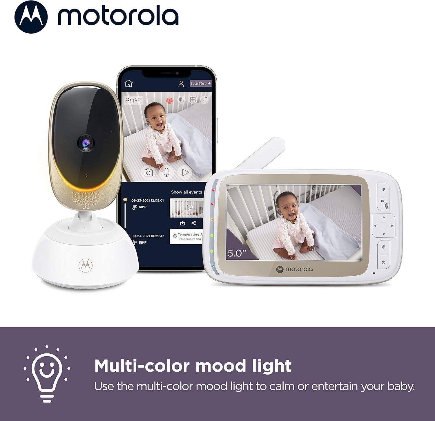 Motorola

Nursery

69°F

Show all events

09-23-2021 12:09:01

09-23-2021 06:21:43

Temperature A

Temperature so0

5.0"

Multi-color mood light

Use the multi-color mood light to calm or entertain your baby.
