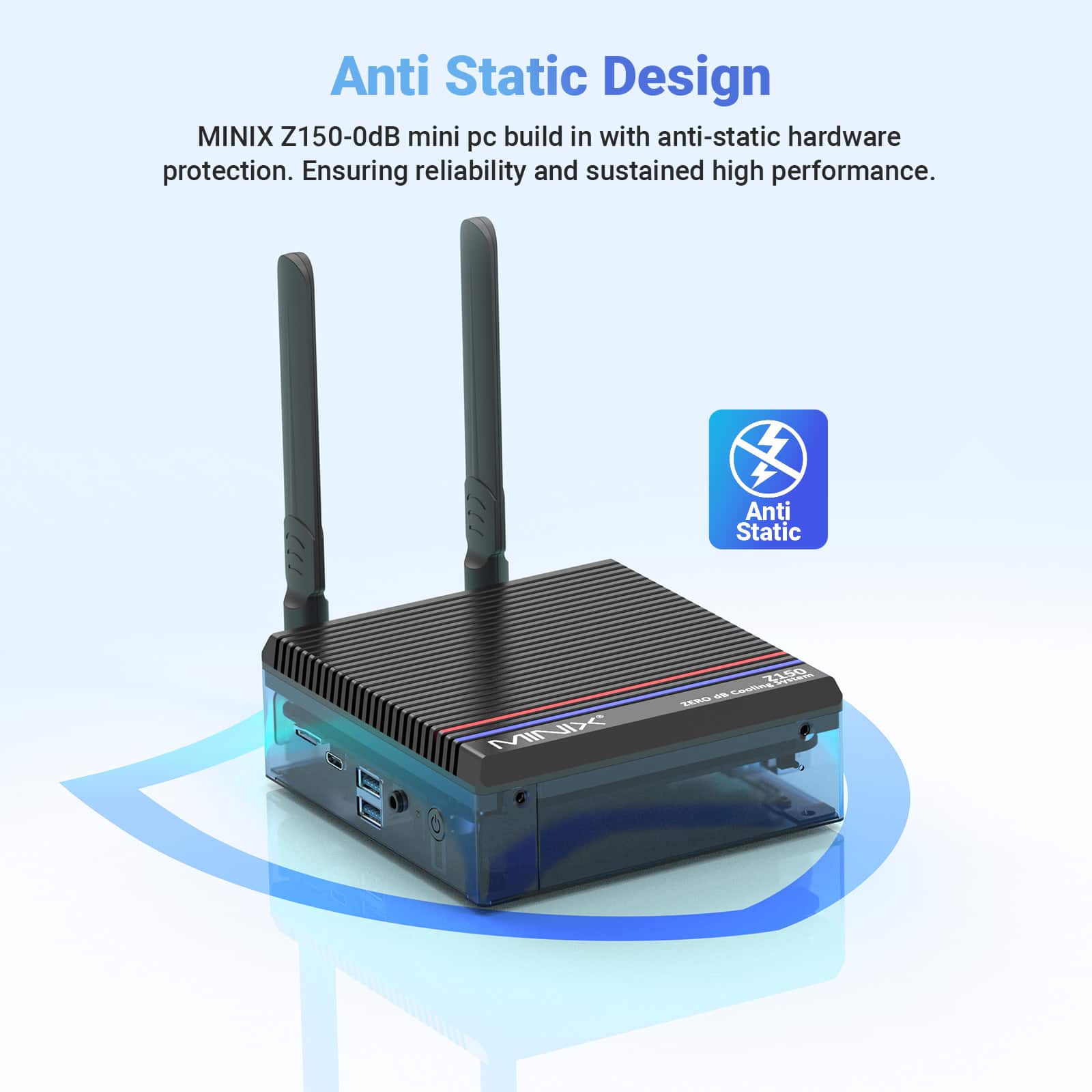 Anti Static Design MINIX Z150-0dB mini pc build in with anti-static hardware protection. Ensuring reliability and sustained high performance. Anti Static MINIX Z150-0dB
