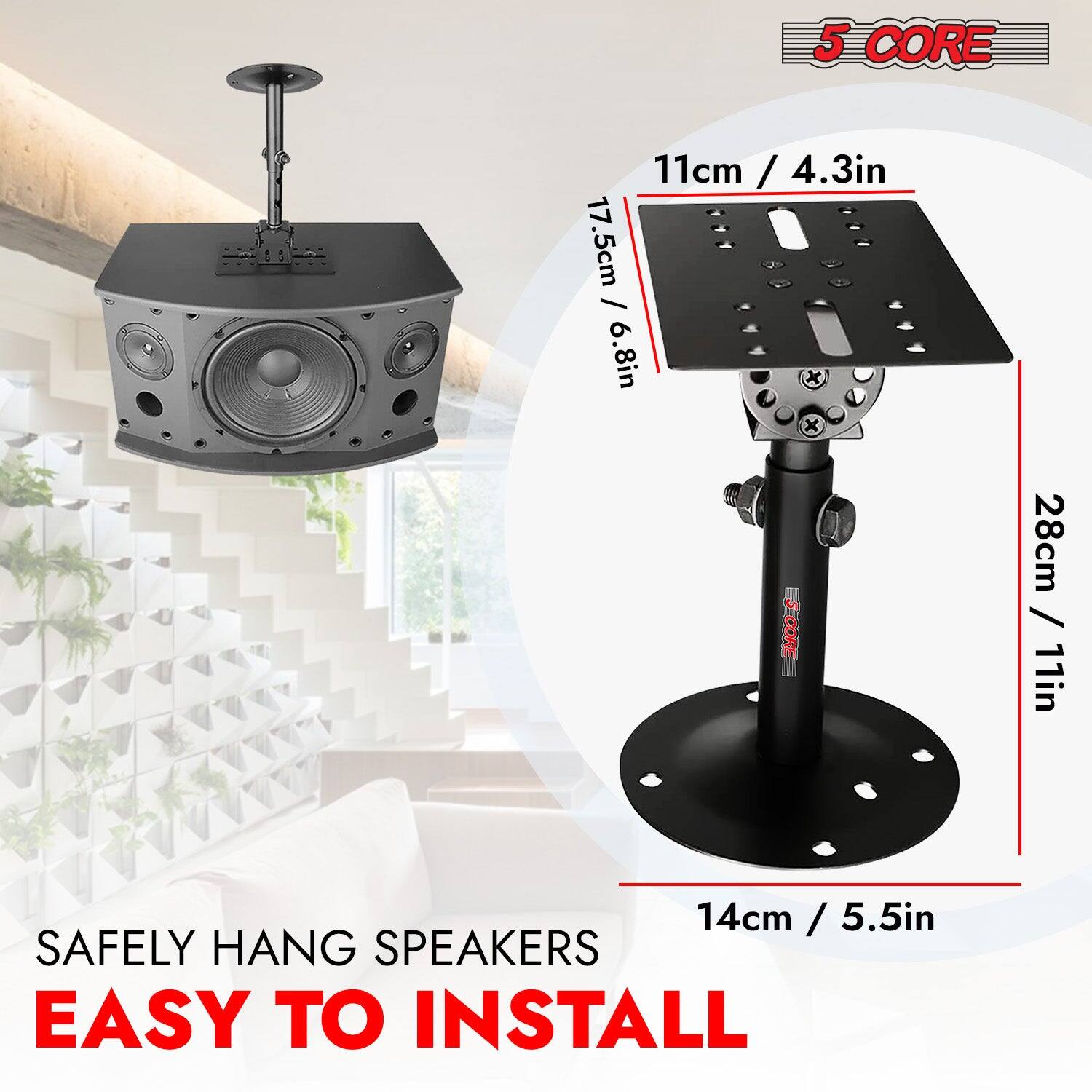 5 CORE

11cm / 4.3in
17.5cm / 6.8in x D x G CORE
28cm / 11in
14cm / 5.5in

SAFELY HANG SPEAKERS
EASY TO INSTALL