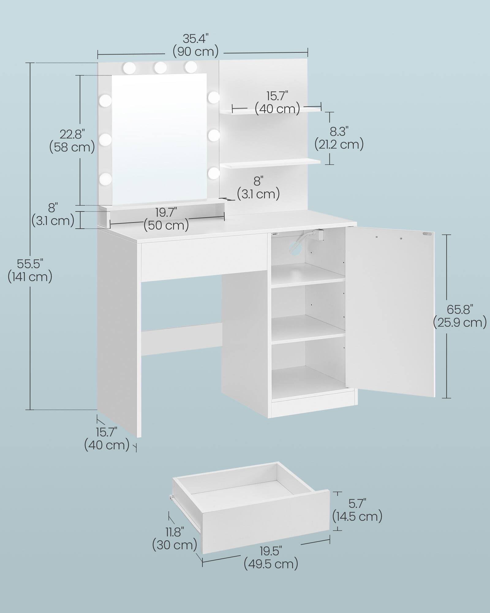 35.4" (90 cm)  
22.8" (58 cm)  
15.7" (40 cm)  
8.3" (21.2 cm)  
8" (3.1 cm)  
19.7" (50 cm)  
55.5" (141 cm)  
65.8" (25.9 cm)  
15.7" (40 cm)  
11.8" (30 cm)  
19.5" (49.5 cm)  
5.7" (14.5 cm)