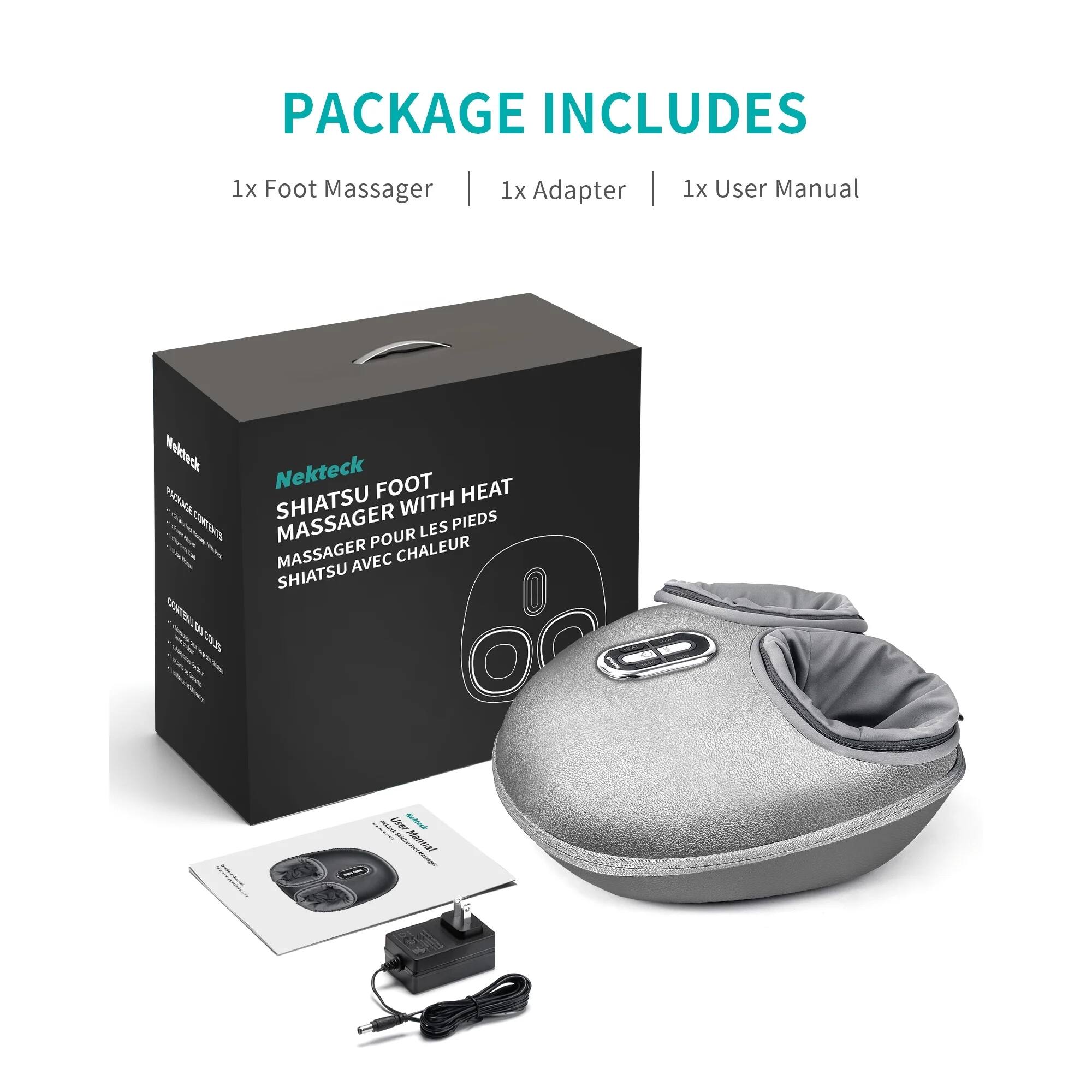 PACKAGE INCLUDES  
1x Foot Massager | 1x Adapter | 1x User Manual  

Nekteck SHIATSU FOOT MASSAGER WITH HEAT  
MASSAGER POUR LES PIEDS SHIATSU AVEC CHALEUR