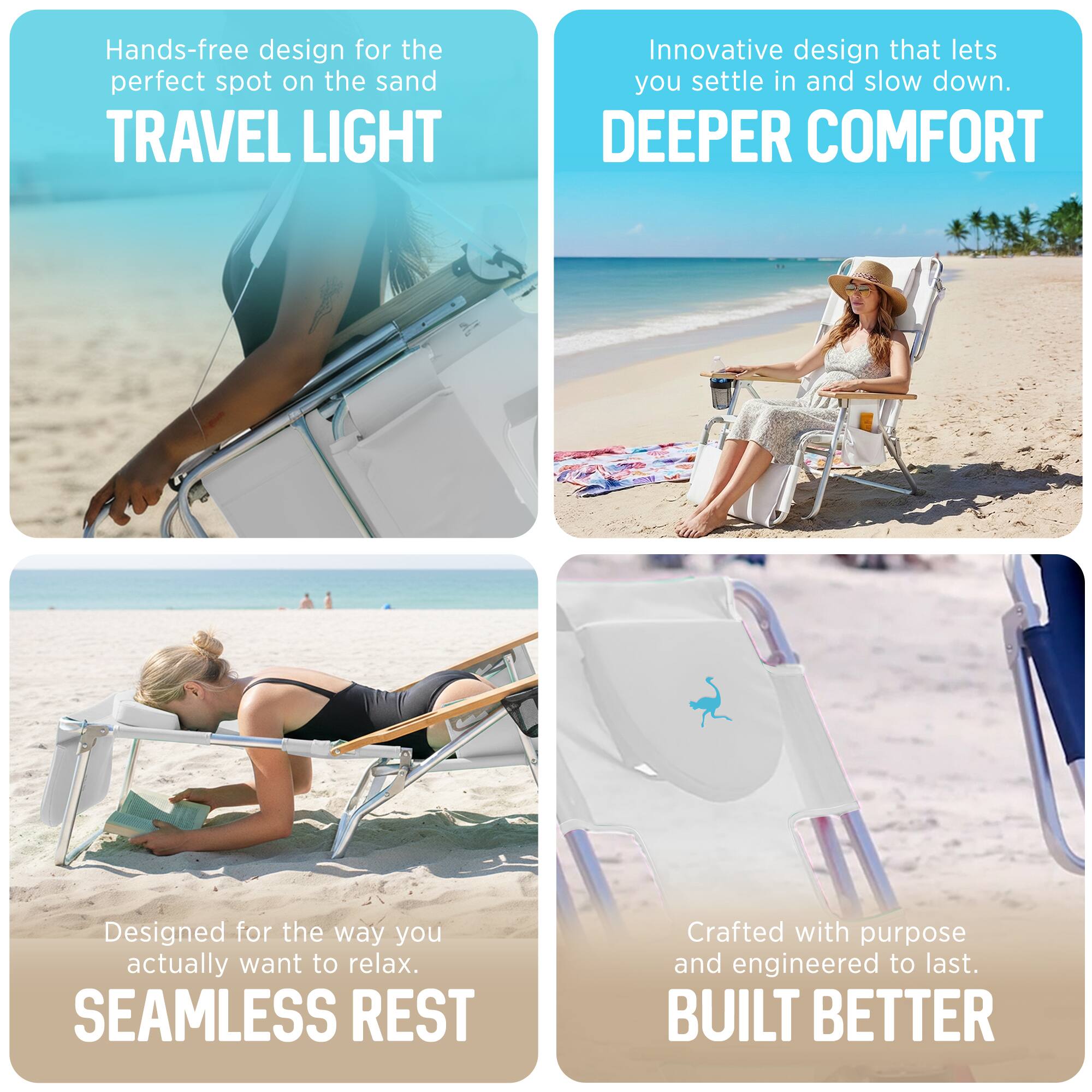 - Hands-free design for the perfect spot on the sand  
  TRAVEL LIGHT

- Innovative design that lets you settle in and slow down.  
  DEEPER COMFORT

- Designed for the way you actually want to relax.  
  SEAMLESS REST

- Crafted with purpose and engineered to last.  
  BUILT BETTER