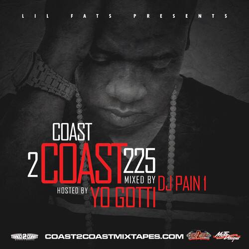 LIL FATS PRESENTS

COAST 2 COAST 225  
MIXED BY DJ PAIN I  
HOSTED BY YO GOTTI

COAST2COASTMIXTAPES.COM