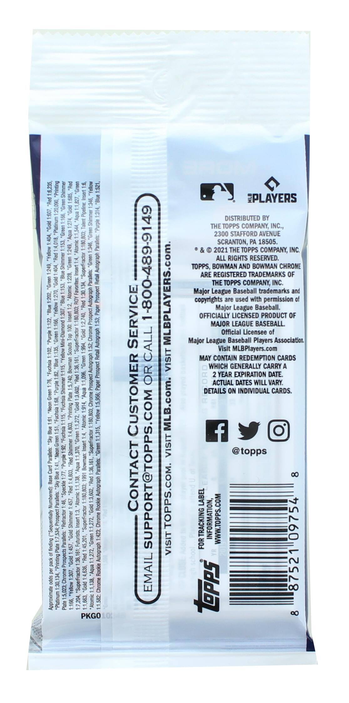 Sure, here is the corrected and grouped text from the image:

---

**Topps 2021 Bowman Chrome**

**Distributed by:**
The Topps Company, Inc.
2300 Stafford Avenue
Upper Saddle River, NJ 07458

**Contact Customer Service:**
1-800-489-9149
Email: CUSTOMER@TOPPS.COM
Visit: WWW.TOPPS.COM

**Visit:**
WWW.MLBPLAYERS.COM

**Official Licensed Product of:**
Major League Baseball
Major League Baseball Players Association

**May contain redemption cards which generally carry a value of $10. Actual dates will vary. Details on individual cards.**

**Social Media:**
Facebook: @topps
Twitter: @topps
Instagram: @topps

**Barcode:**
757712 0107574

**PKGO**

---

**Card Details:**

- Printing Shimmer "Yellow" 1.521
- Pipeline Platinum Shimmer "Green" 1,544
- "Purple" 4,018
- Atomic 1:180,803
- Par
