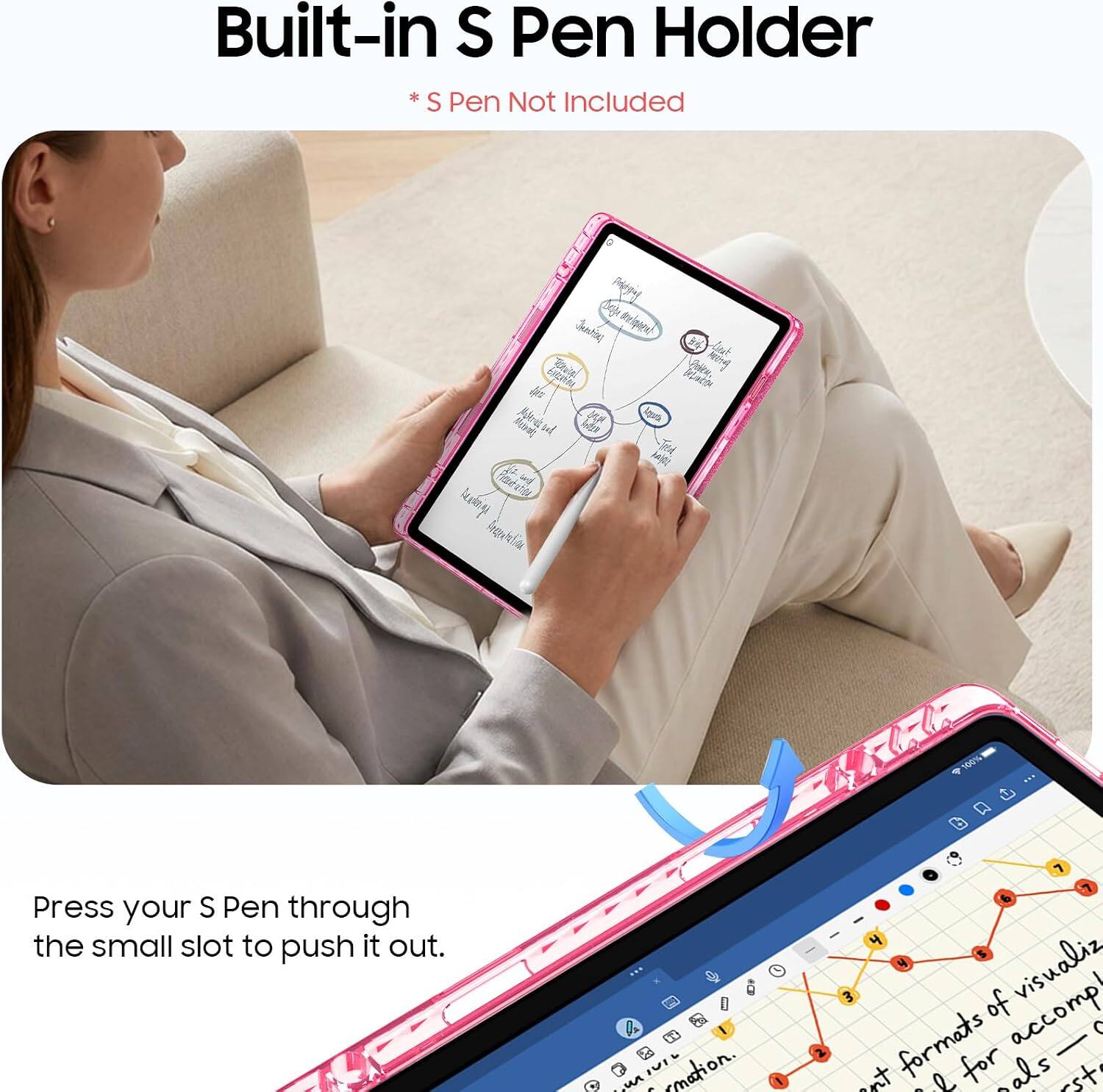 Built-in S Pen Holder  
*S Pen Not Included  

Press your S Pen through the small slot to push it out.