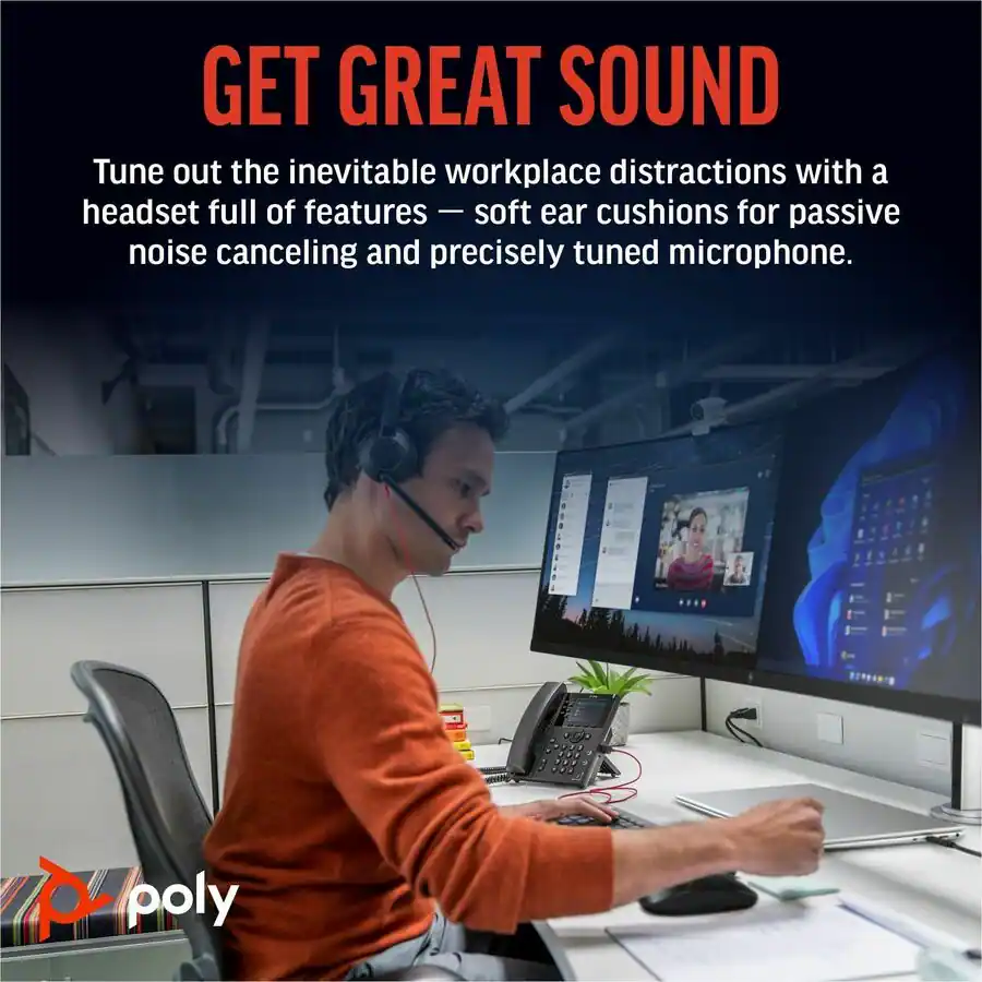 GET GREAT SOUND

Tune out the inevitable workplace distractions with a headset full of features — soft ear cushions for passive noise canceling and precisely tuned microphone.

poly