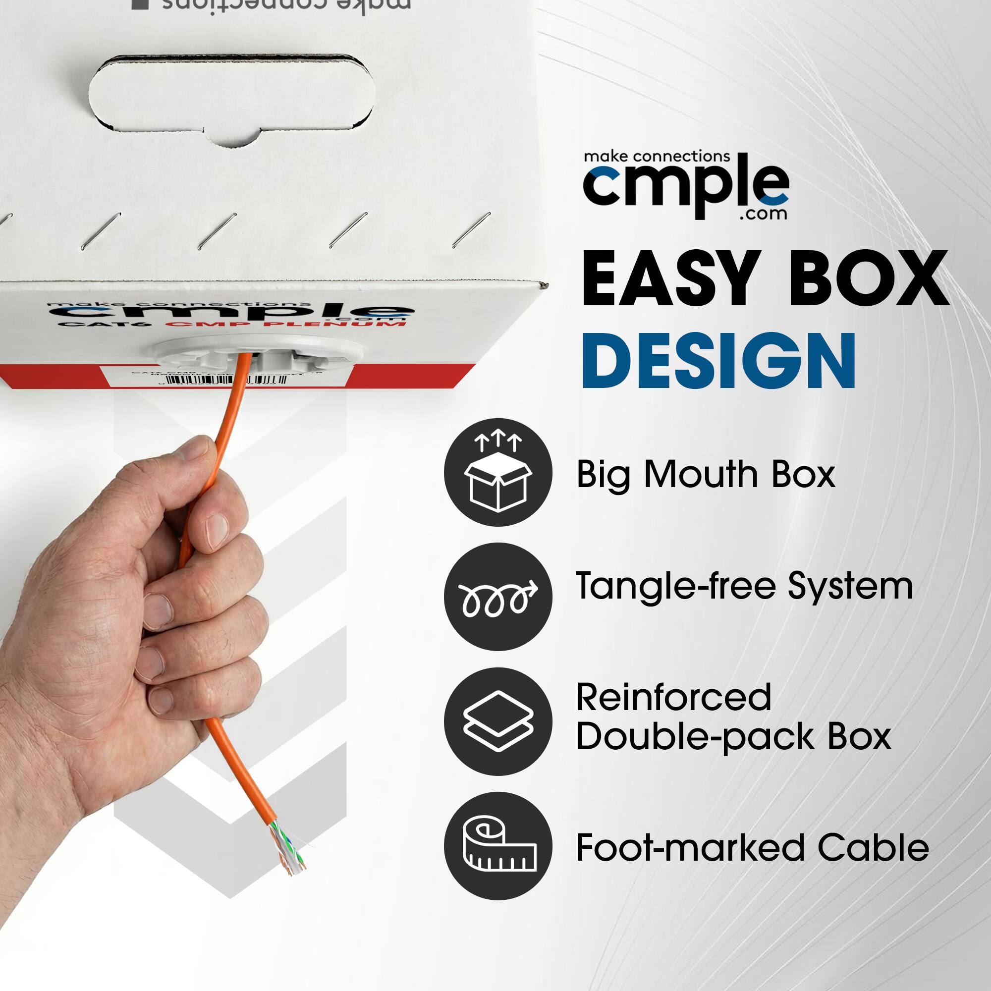 - Connections make connections cmple.com
- NLE CECRESTEN
- EASY BOX
- DESIGN
- Big Mouth Box
- Tangle-free System
- Reinforced Double-pack Box
- Foot-marked Cable