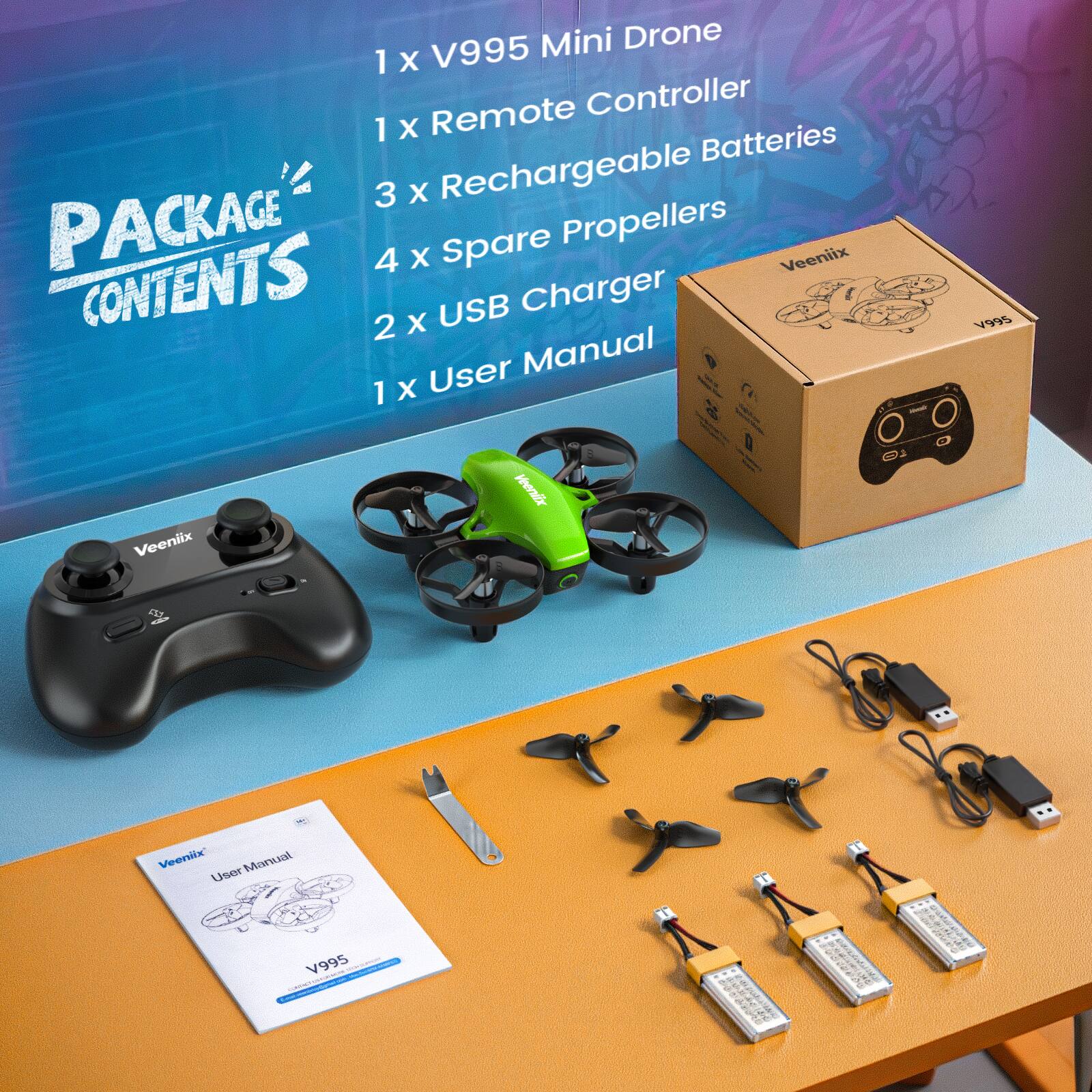 Mini Drone  
1 x V995 Remote Controller  
1 x Batteries  
3 x Rechargeable Batteries  
PACKAGE  
Spare Propellers  
4 x Veeniix  
CONTENTS  
2 x USB Charger  
User Manual  
1 x y995 Veeniix
