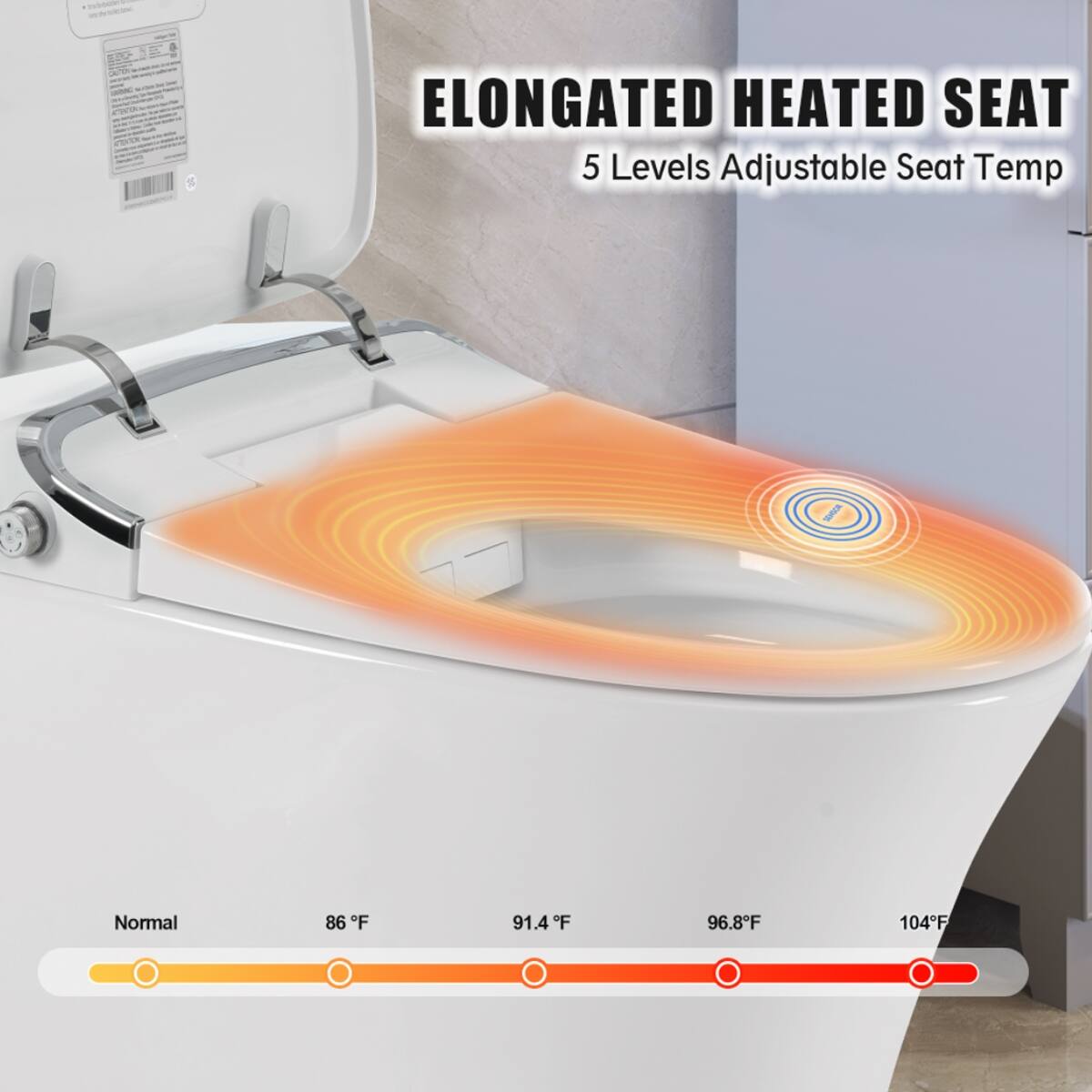 ELONGATED HEATED SEAT  
5 Levels Adjustable Seat Temp

Normal  
86°F  
91.4°F  
96.8°F  
104°F