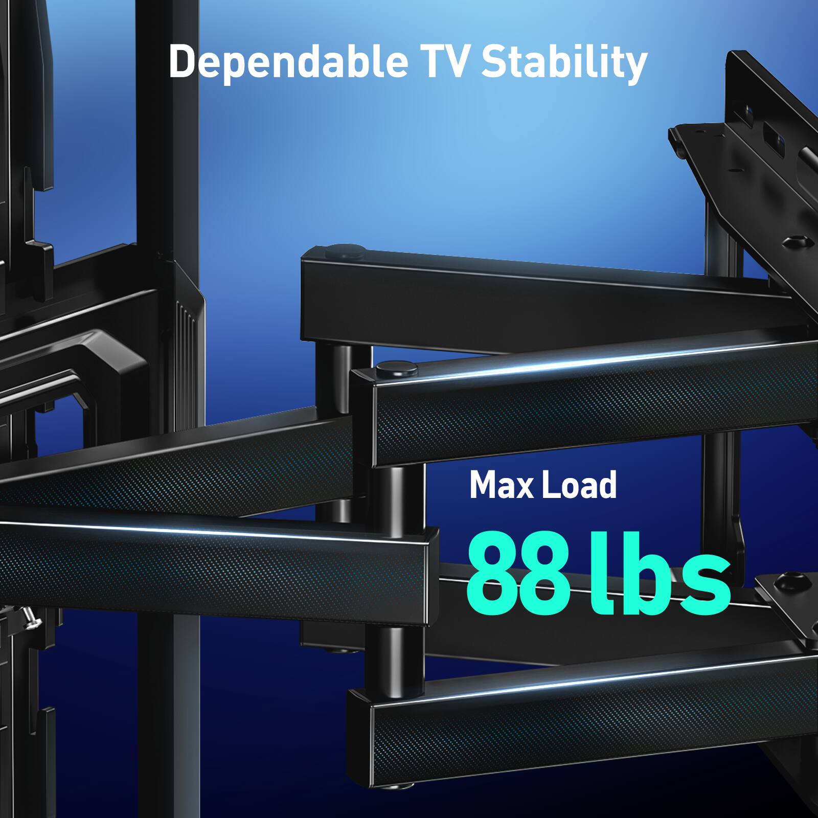 Dependable TV Stability  
Max Load 88 lbs