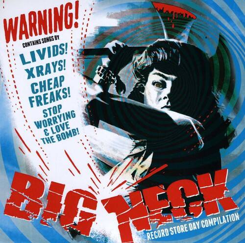 WARNING!  
CONTAINS SONGS BY  
LIVIDS!  
XRAYS!  
CHEAP FREAKS!  
STOP WORRYING LOVE & BOMB!  

BIG NECK  
RECORD STORE DAY COMPILATION