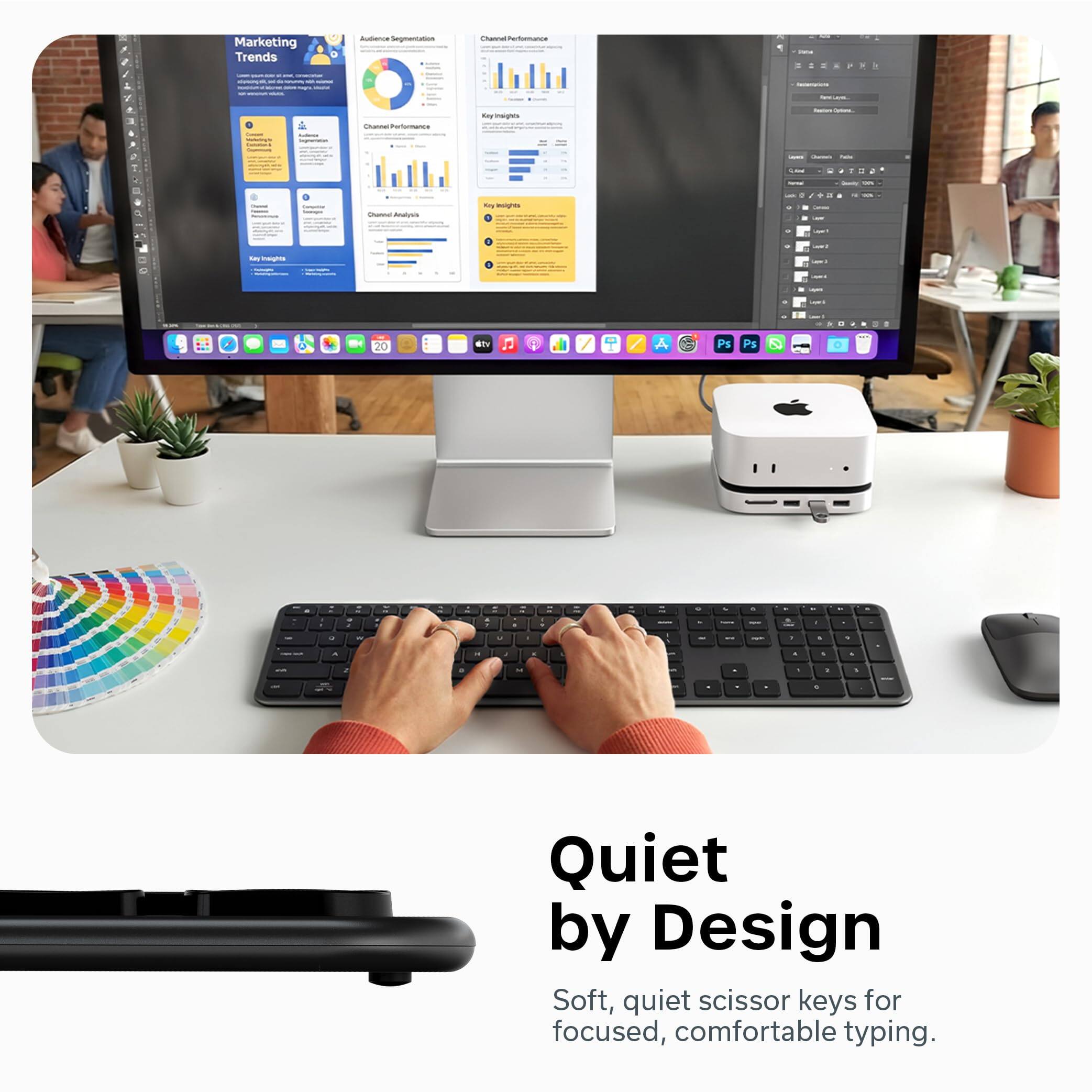 Marketing Trends

Quiet by Design

Soft, quiet scissor keys for focused, comfortable typing.