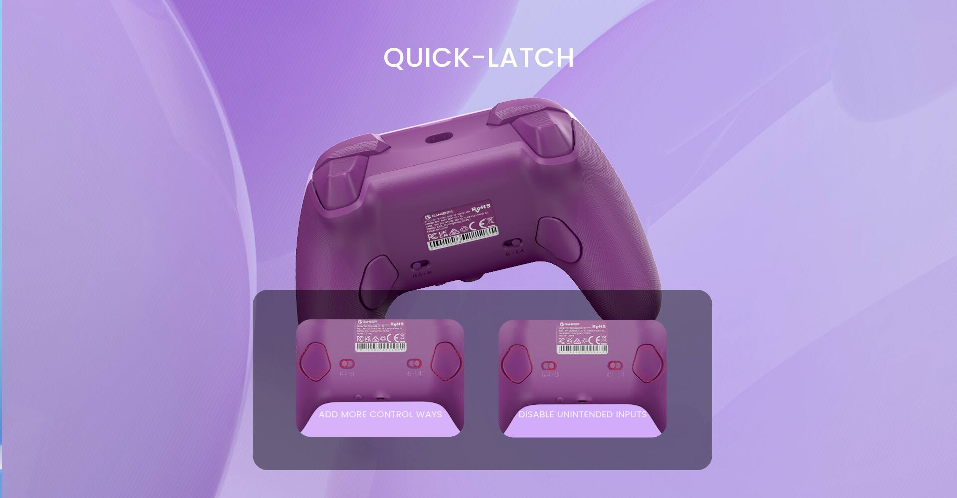 QUICK-LATCH

ADD MORE CONTROL WAYS

DISABLE UNINTENDED INPUTS
