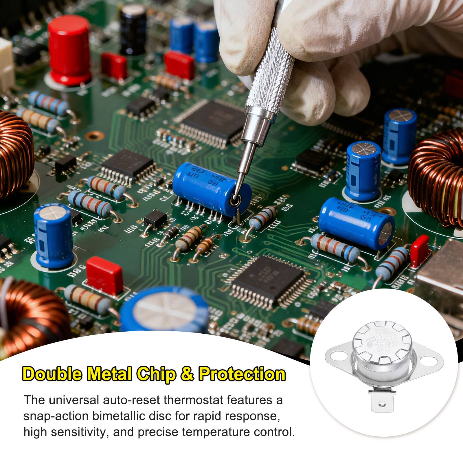 Double Metal Chip & Protection

The universal auto-reset thermostat features a snap-action bimetallic disc for rapid response, high sensitivity, and precise temperature control.